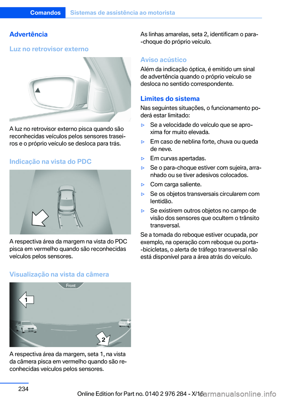 BMW 7 SERIES 2017  Manual do condutor (in Portuguese) �A�d�v�e�r�t�ê�n�c�i�a
�L�u�z��n�o��r�e�t�r�o�v�i�s�o�r��e�x�t�e�r�n�o
�A� �l�u�z� �n�o� �r�e�t�r�o�v�i�s�o�r� �e�x�t�e�r�n�o� �p�i�s�c�a� �q�u�a�n�d�o� �s�ã�o �r�e�c�o�n�h�e�c�i�d�a�s� �v�e�í�c