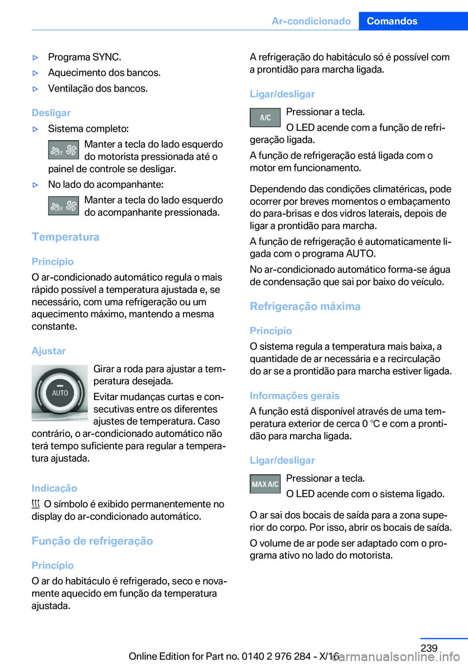 BMW 7 SERIES 2017  Manual do condutor (in Portuguese) 'y�P�r�o�g�r�a�m�a� �S�Y�N�C�.'y�A�q�u�e�c�i�m�e�n�t�o� �d�o�s� �b�a�n�c�o�s�.'y�V�e�n�t�i�l�a�ç�ã�o� �d�o�s� �b�a�n�c�o�s�.
�D�e�s�l�i�g�a�r
'y�S�i�s�t�e�m�a� �c�o�m�p�l�e�t�o�:�M�a