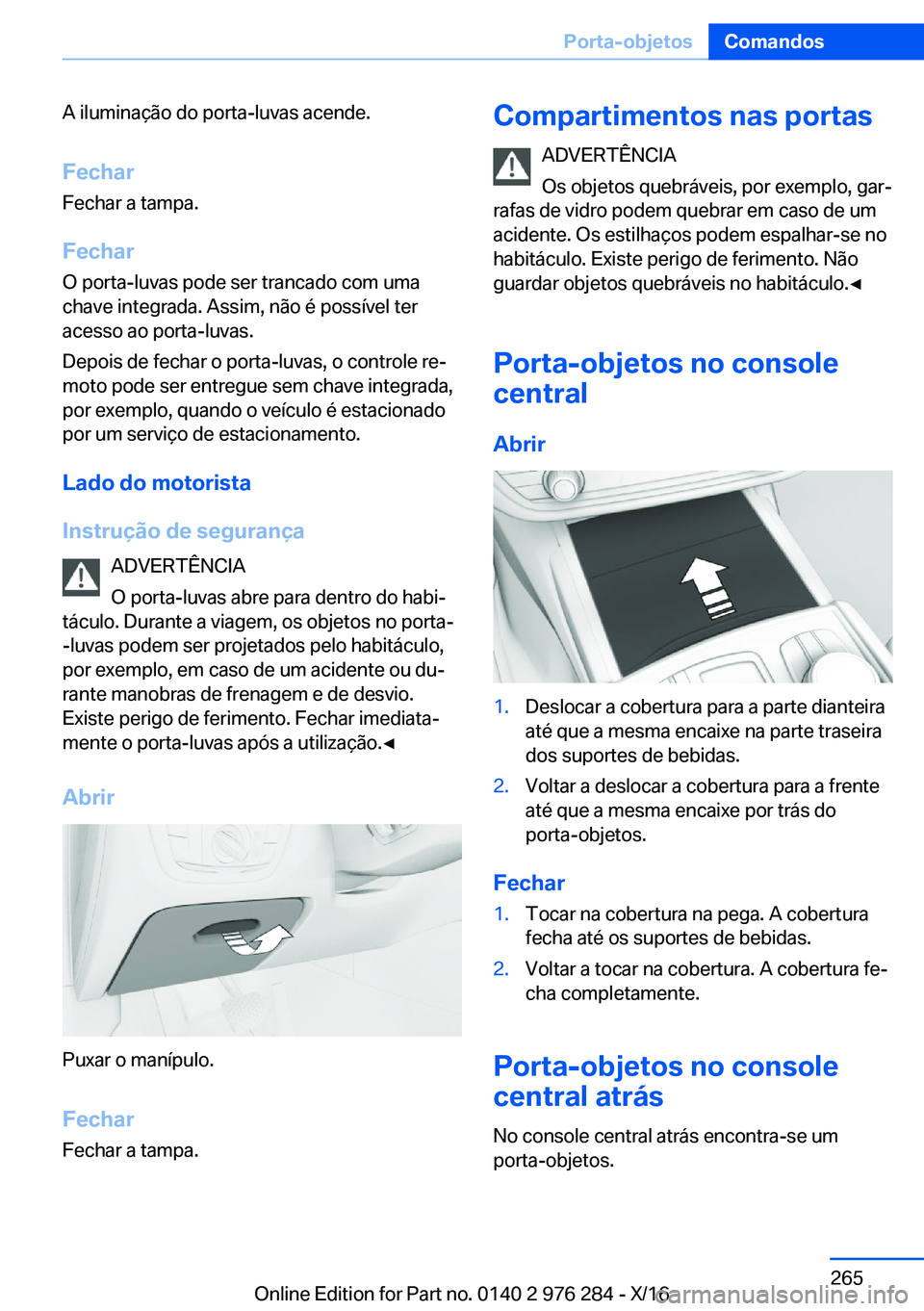 BMW 7 SERIES 2017  Manual do condutor (in Portuguese) �A� �i�l�u�m�i�n�a�ç�ã�o� �d�o� �p�o�r�t�a�-�l�u�v�a�s� �a�c�e�n�d�e�.
�F�e�c�h�a�r �F�e�c�h�a�r� �a� �t�a�m�p�a�.
�F�e�c�h�a�r �O� �p�o�r�t�a�-�l�u�v�a�s� �p�o�d�e� �s�e�r� �t�r�a�n�c�a�d�o� �c�o�m