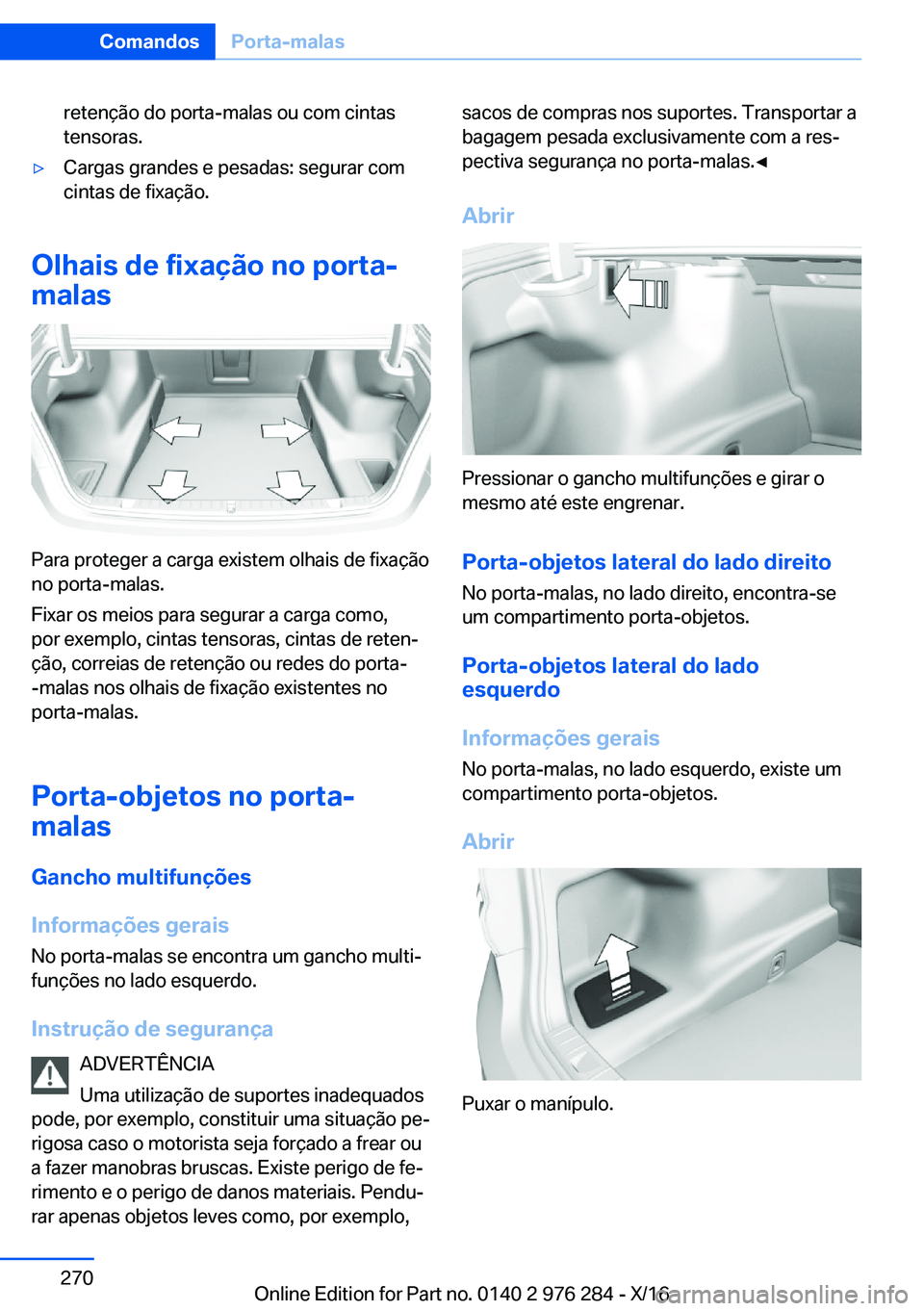 BMW 7 SERIES 2017  Manual do condutor (in Portuguese) �r�e�t�e�n�ç�ã�o� �d�o� �p�o�r�t�a�-�m�a�l�a�s� �o�u� �c�o�m� �c�i�n�t�a�s
�t�e�n�s�o�r�a�s�.'y�C�a�r�g�a�s� �g�r�a�n�d�e�s� �e� �p�e�s�a�d�a�s�:� �s�e�g�u�r�a�r� �c�o�m
�c�i�n�t�a�s� �d�e� �f�i