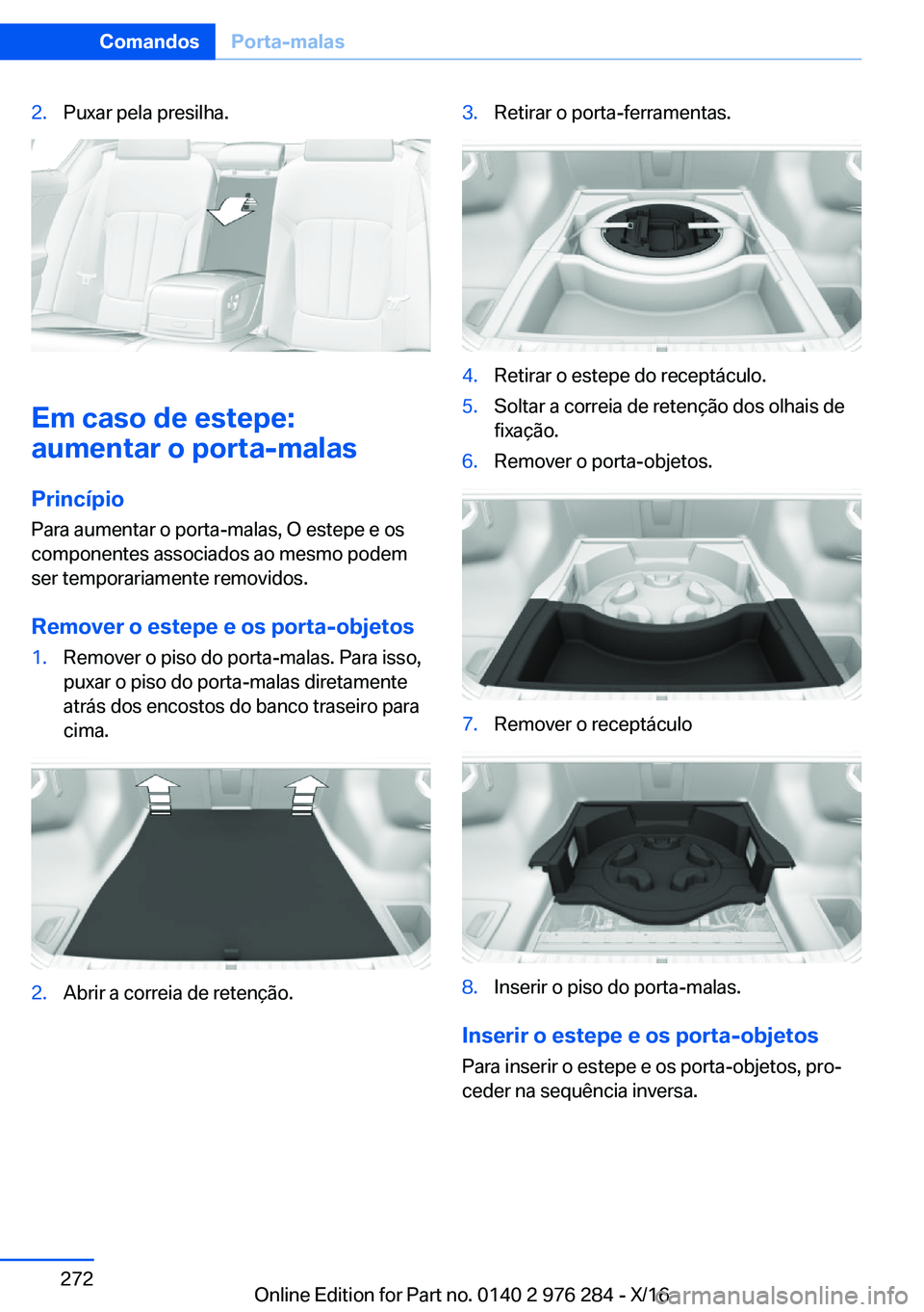 BMW 7 SERIES 2017  Manual do condutor (in Portuguese) �2�.�P�u�x�a�r� �p�e�l�a� �p�r�e�s�i�l�h�a�.
�E�m��c�a�s�o��d�e��e�s�t�e�p�e�:
�a�u�m�e�n�t�a�r��o��p�o�r�t�a�-�m�a�l�a�s
�P�r�i�n�c�