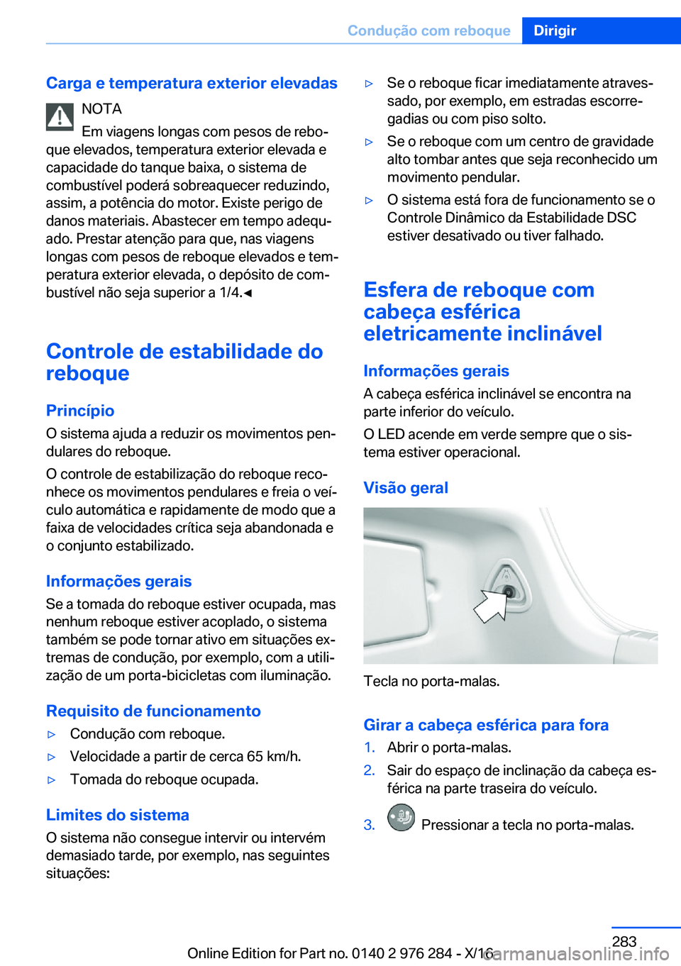 BMW 7 SERIES 2017  Manual do condutor (in Portuguese) �C�a�r�g�a��e��t�e�m�p�e�r�a�t�u�r�a��e�x�t�e�r�i�o�r��e�l�e�v�a�d�a�s�N�O�T�A
�E�m� �v�i�a�g�e�n�s� �l�o�n�g�a�s� �c�o�m� �p�e�s�o�s� �d�e� �r�e�b�oª
�q�u�e� �e�l�e�v�a�d�o�s�,� �t�e�m�p�e�r�a�