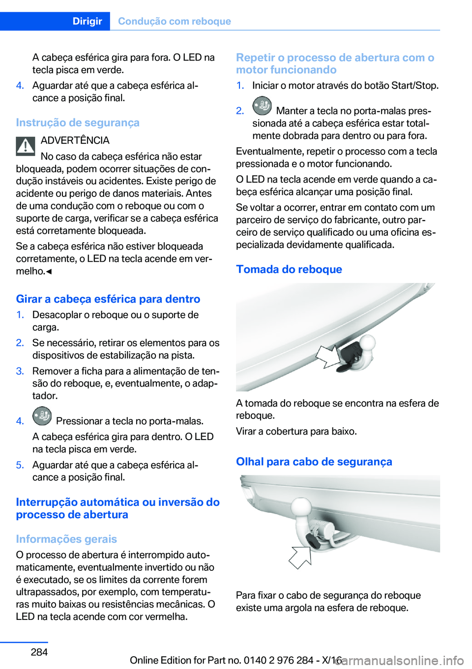 BMW 7 SERIES 2017  Manual do condutor (in Portuguese) �A� �c�a�b�e�ç�a� �e�s�f�é�r�i�c�a� �g�i�r�a� �p�a�r�a� �f�o�r�a�.� �O� �L�E�D� �n�a
�t�e�c�l�a� �p�i�s�c�a� �e�m� �v�e�r�d�e�.�4�.�A�g�u�a�r�d�a�r� �a�t�é� �q�u�e� �a� �c�a�b�e�ç�a� �e�s�f�é�r�i