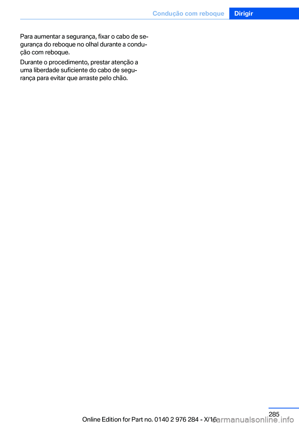 BMW 7 SERIES 2017  Manual do condutor (in Portuguese) �P�a�r�a� �a�u�m�e�n�t�a�r� �a� �s�e�g�u�r�a�n�ç�a�,� �f�i�x�a�r� �o� �c�a�b�o� �d�e� �s�eª�g�u�r�a�n�ç�a� �d�o� �r�e�b�o�q�u�e� �n�o� �o�l�h�a�l� �d�u�r�a�n�t�e� �a� �c�o�n�d�uª�ç�ã�o� �c�o�m