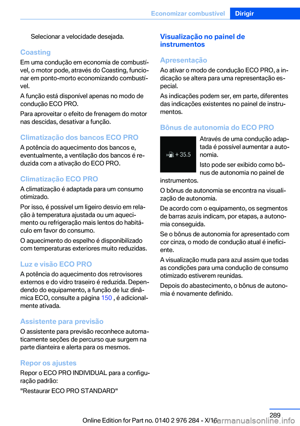BMW 7 SERIES 2017  Manual do condutor (in Portuguese) �S�e�l�e�c�i�o�n�a�r� �a� �v�e�l�o�c�i�d�a�d�e� �d�e�s�e�j�a�d�a�.
�C�o�a�s�t�i�n�g�E�m� �u�m�a� �c�o�n�d�u�ç�ã�o� �e�m� �e�c�o�n�o�m�i�a� �d�e� �c�o�m�b�u�s�t�íª
�v�e�l�,� �o� �m�o�t�o�r� �p�o�d