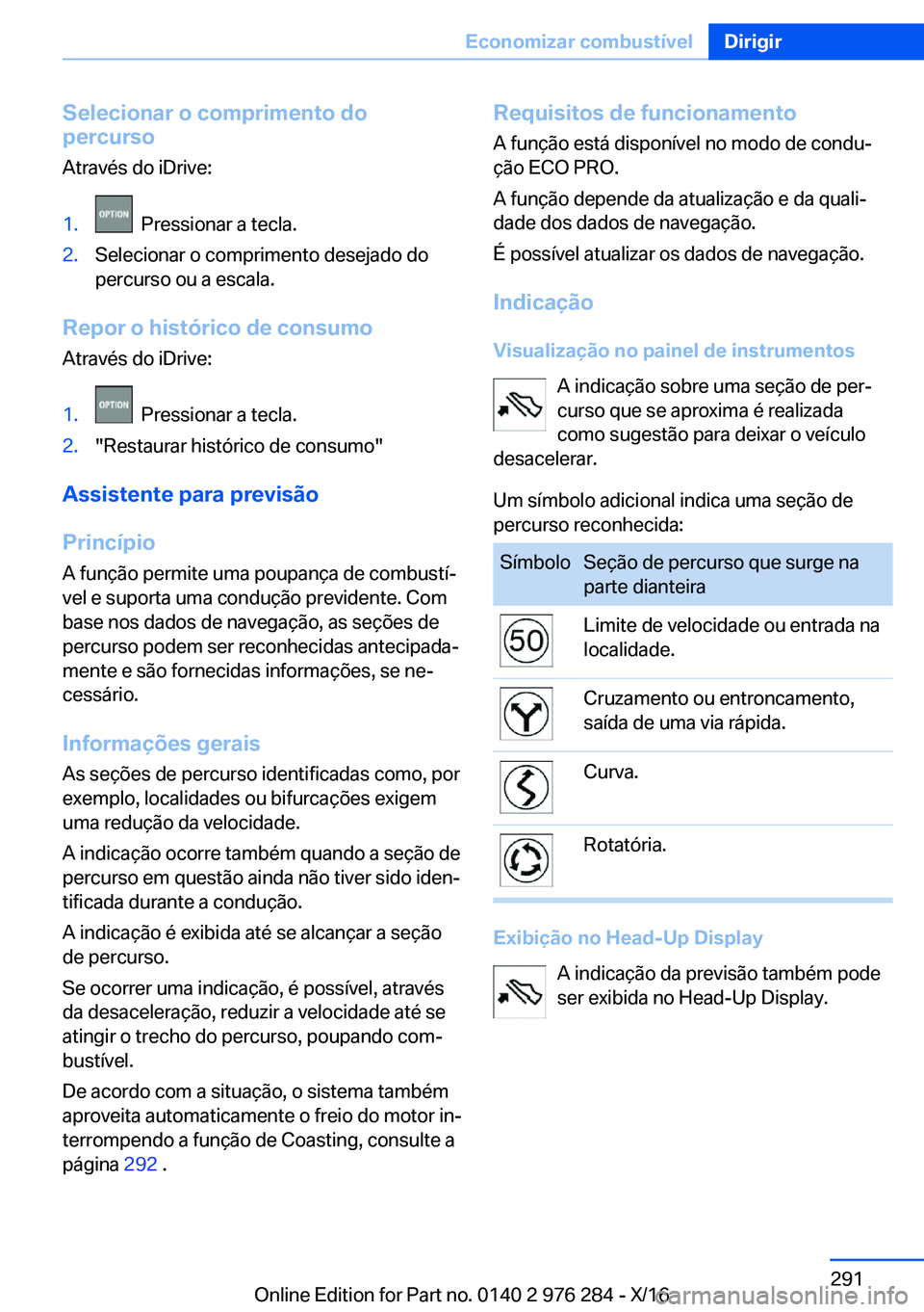 BMW 7 SERIES 2017  Manual do condutor (in Portuguese) �S�e�l�e�c�i�o�n�a�r��o��c�o�m�p�r�i�m�e�n�t�o��d�o
�p�e�r�c�u�r�s�o
�A�t�r�a�v�é�s� �d�o� �i�D�r�i�v�e�:�1�.� � �P�r�e�s�s�i�o�n�a�r� �a� �t�e�c�l�a�.�2�.�S�e�l�e�c�i�o�n�a�r� �o� �c�o�m�p�r�i�m�