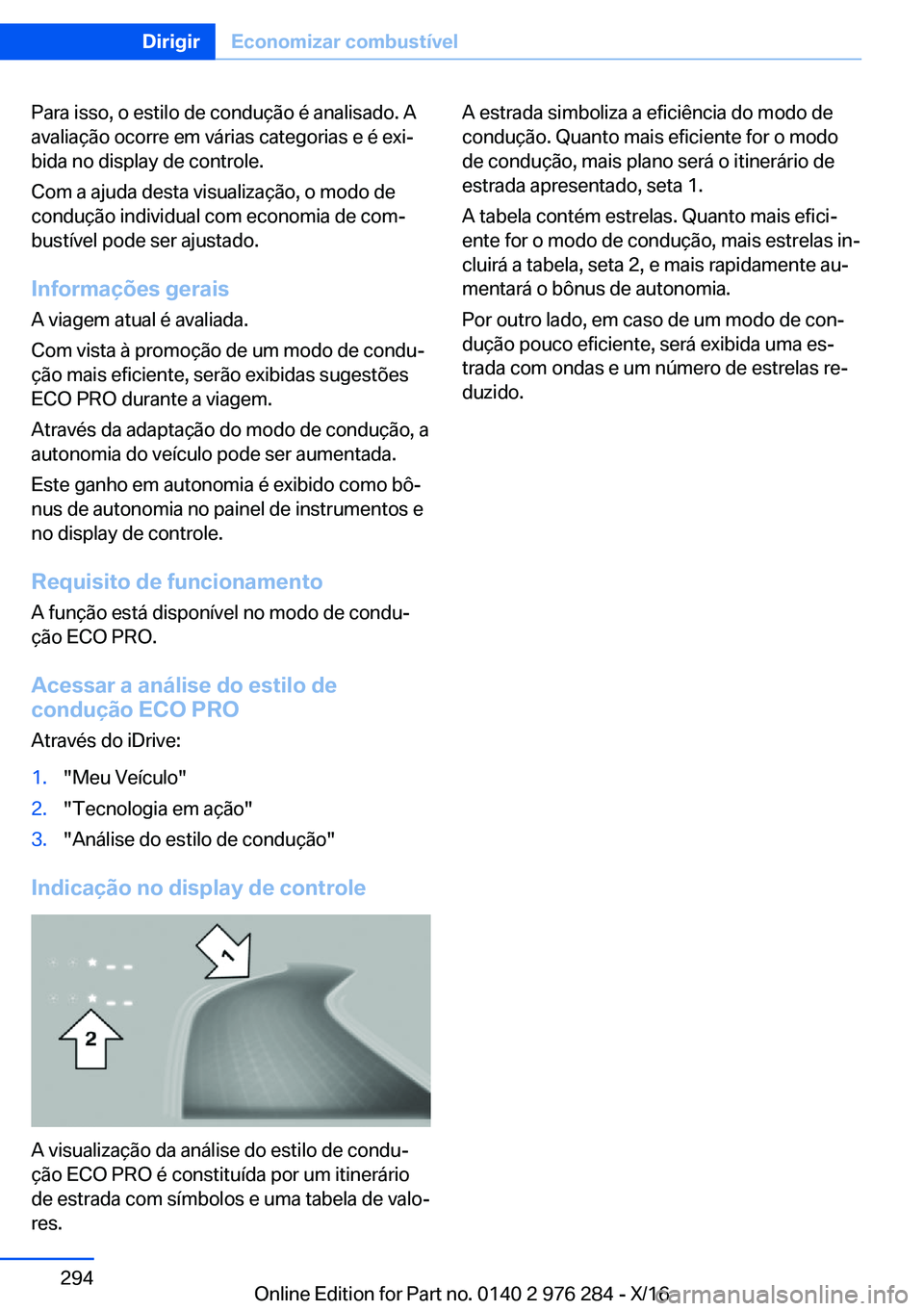 BMW 7 SERIES 2017  Manual do condutor (in Portuguese) �P�a�r�a� �i�s�s�o�,� �o� �e�s�t�i�l�o� �d�e� �c�o�n�d�u�ç�ã�o� �é� �a�n�a�l�i�s�a�d�o�.� �A�a�v�a�l�i�a�ç�ã�o� �o�c�o�r�r�e� �e�m� �v�á�r�i�a�s� �c�a�t�e�g�o�r�i�a�s� �e� �é� �e�x�iª
�b�i�d�