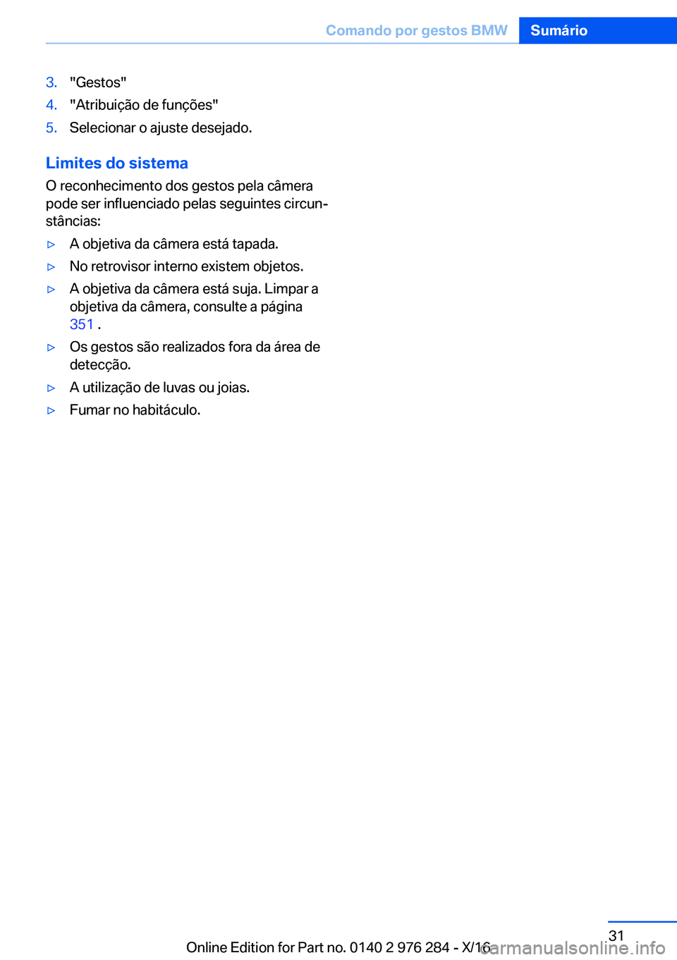 BMW 7 SERIES 2017  Manual do condutor (in Portuguese) �3�.�"�G�e�s�t�o�s�"�4�.�"�A�t�r�i�b�u�i�ç�ã�o� �d�e� �f�u�n�ç�õ�e�s�"�5�.�S�e�l�e�c�i�o�n�a�r� �o� �a�j�u�s�t�e� �d�e�s�e�j�a�d�o�.
�L�i�m�i�t�e�s��d�o��s�i�s�t�e�m�a
�O� �r�e�c