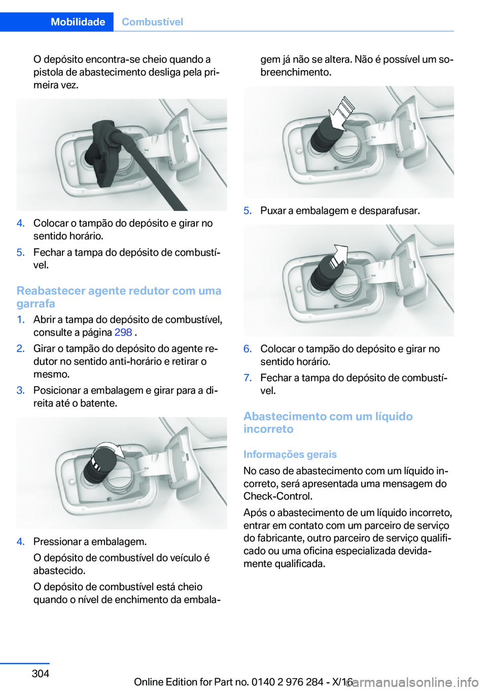 BMW 7 SERIES 2017  Manual do condutor (in Portuguese) �O� �d�e�p�ó�s�i�t�o� �e�n�c�o�n�t�r�a�-�s�e� �c�h�e�i�o� �q�u�a�n�d�o� �a�p�i�s�t�o�l�a� �d�e� �a�b�a�s�t�e�c�i�m�e�n�t�o� �d�e�s�l�i�g�a� �p�e�l�a� �p�r�iª
�m�e�i�r�a� �v�e�z�.�4�.�C�o�l�o�c�a�r�