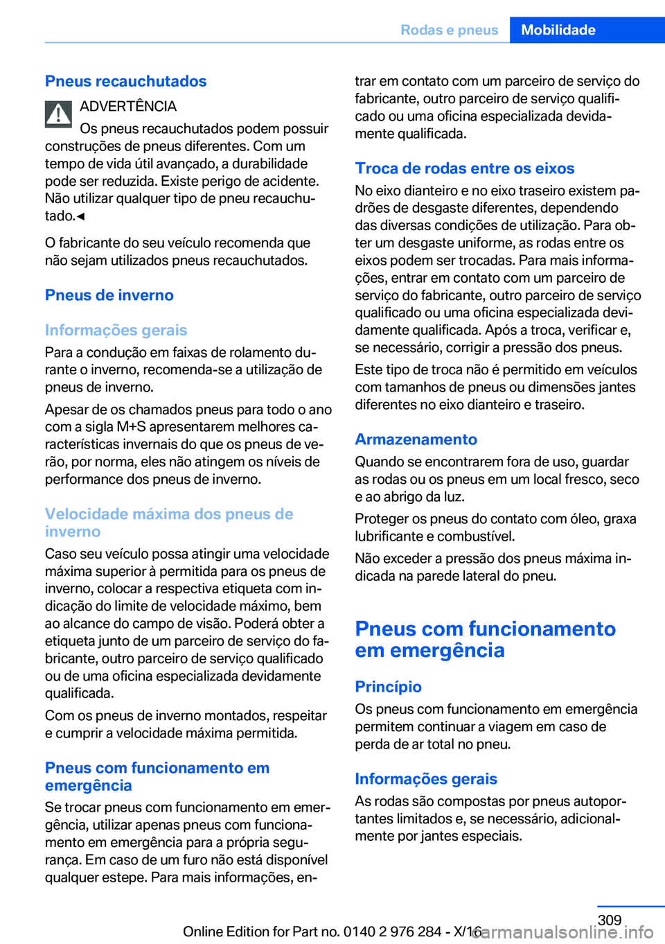 BMW 7 SERIES 2017  Manual do condutor (in Portuguese) �P�n�e�u�s��r�e�c�a�u�c�h�u�t�a�d�o�s�A�D�V�E�R�T�Ê�N�C�I�A
�O�s� �p�n�e�u�s� �r�e�c�a�u�c�h�u�t�a�d�o�s� �p�o�d�e�m� �p�o�s�s�u�i�r
�c�o�n�s�t�r�u�ç�õ�e�s� �d�e� �p�n�e�u�s� �d�i�f�e�r�e�n�t�e�s�