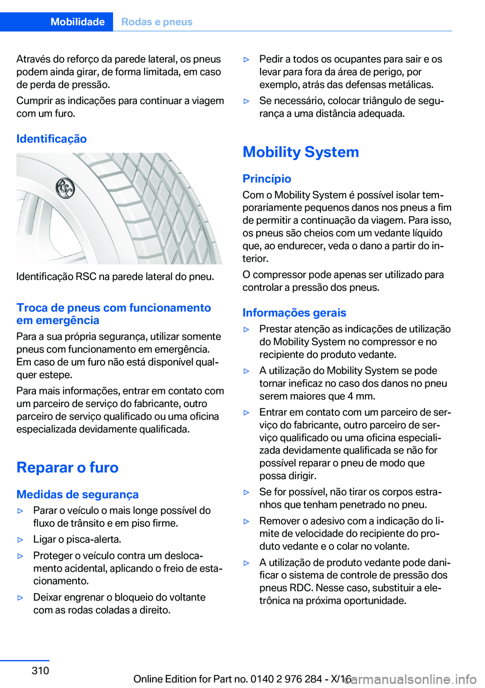 BMW 7 SERIES 2017  Manual do condutor (in Portuguese) �A�t�r�a�v�é�s� �d�o� �r�e�f�o�r�ç�o� �d�a� �p�a�r�e�d�e� �l�a�t�e�r�a�l�,� �o�s� �p�n�e�u�s�p�o�d�e�m� �a�i�n�d�a� �g�i�r�a�r�,� �d�e� �f�o�r�m�a� �l�i�m�i�t�a�d�a�,� �e�m� �c�a�s�o
�d�e� �p�e�r�d�