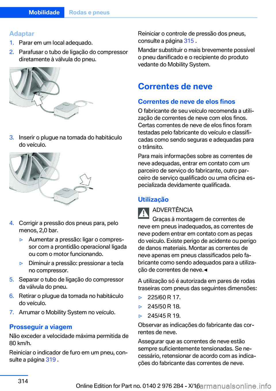 BMW 7 SERIES 2017  Manual do condutor (in Portuguese) �A�d�a�p�t�a�r�1�.�P�a�r�a�r� �e�m� �u�m� �l�o�c�a�l� �a�d�e�q�u�a�d�o�.�2�.�P�a�r�a�f�u�s�a�r� �o� �t�u�b�o� �d�e� �l�i�g�a�ç�ã�o� �d�o� �c�o�m�p�r�e�s�s�o�r�d�i�r�e�t�a�m�e�n�t�e� �à� �v�á�l�v�u