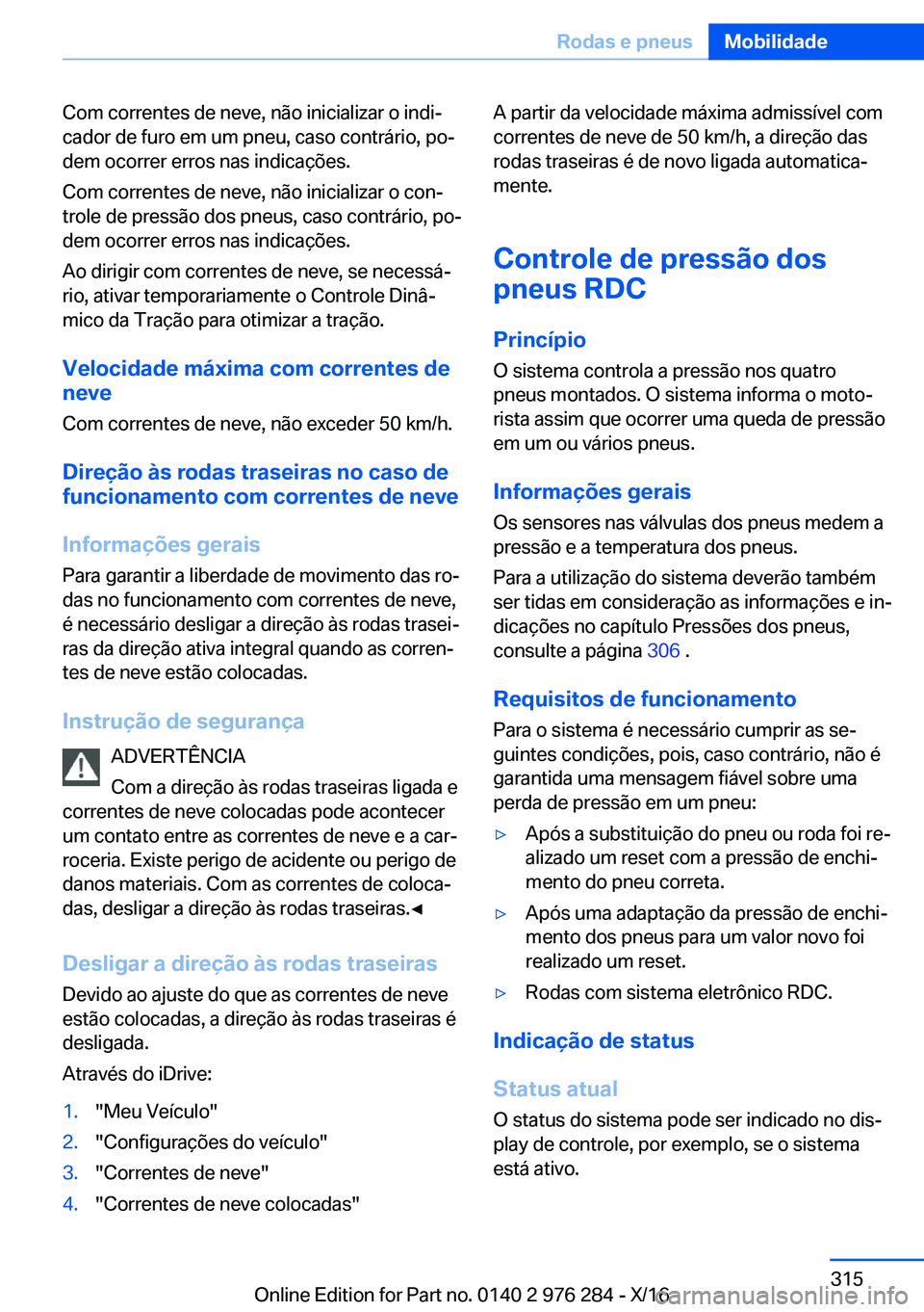 BMW 7 SERIES 2017  Manual do condutor (in Portuguese) �C�o�m� �c�o�r�r�e�n�t�e�s� �d�e� �n�e�v�e�,� �n�ã�o� �i�n�i�c�i�a�l�i�z�a�r� �o� �i�n�d�iª
�c�a�d�o�r� �d�e� �f�u�r�o� �e�m� �u�m� �p�n�e�u�,� �c�a�s�o� �c�o�n�t�r�á�r�i�o�,� �p�oª
�d�e�m� �o�c