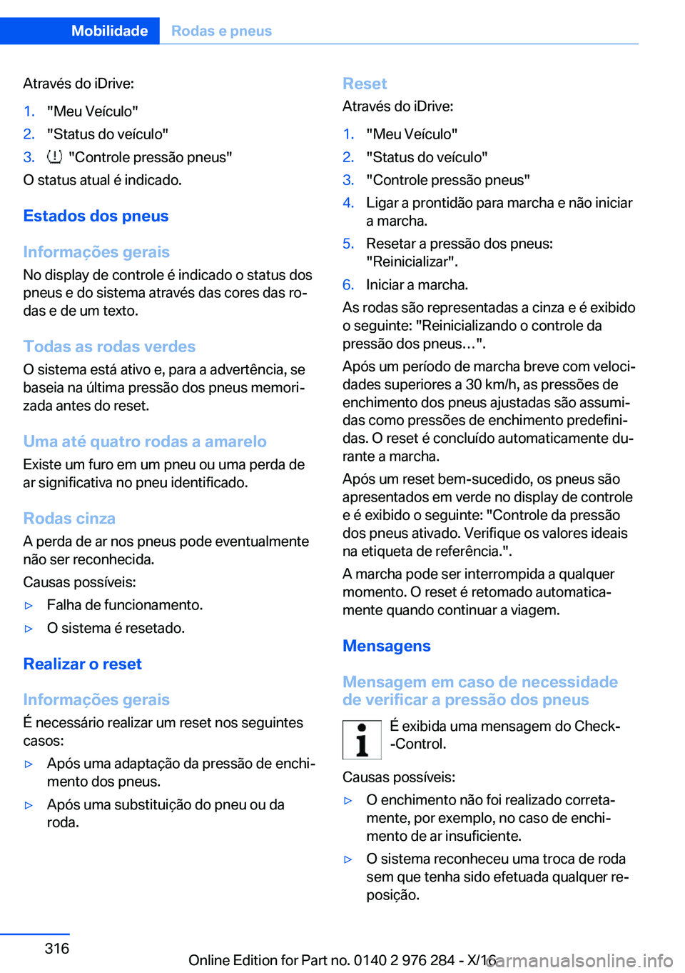 BMW 7 SERIES 2017  Manual do condutor (in Portuguese) �A�t�r�a�v�é�s� �d�o� �i�D�r�i�v�e�:�1�.�"�M�e�u� �V�e�í�c�u�l�o�"�2�.�"�S�t�a�t�u�s� �d�o� �v�e�í�c�u�l�o�"�3�.� � �"�C�o�n�t�r�o�l�e� �p�r�e�s�s�ã�o� �p�n�e�u�s�"
�O� �s�