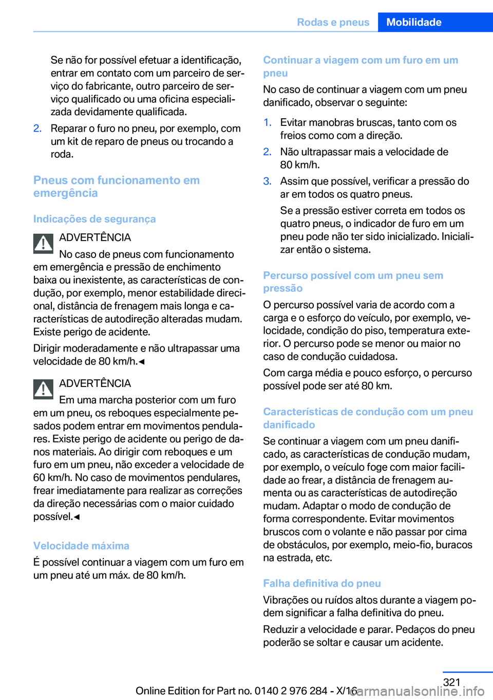BMW 7 SERIES 2017  Manual do condutor (in Portuguese) �S�e� �n�ã�o� �f�o�r� �p�o�s�s�í�v�e�l� �e�f�e�t�u�a�r� �a� �i�d�e�n�t�i�f�i�c�a�ç�ã�o�,�e�n�t�r�a�r� �e�m� �c�o�n�t�a�t�o� �c�o�m� �u�m� �p�a�r�c�e�i�r�o� �d�e� �s�e�rª
�v�i�ç�o� �d�o� �f�a�b�