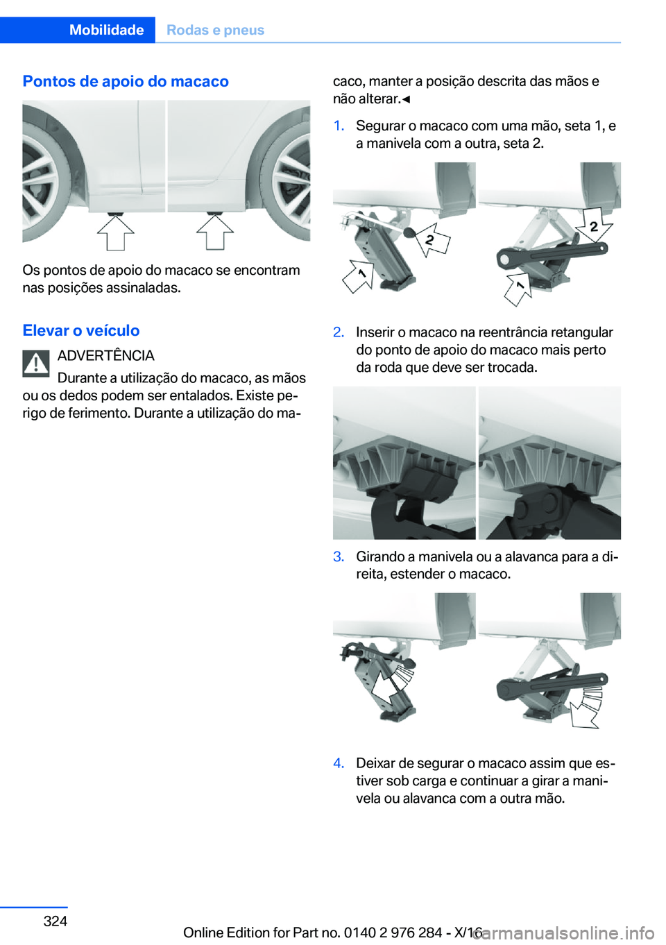 BMW 7 SERIES 2017  Manual do condutor (in Portuguese) �P�o�n�t�o�s��d�e��a�p�o�i�o��d�o��m�a�c�a�c�o
�O�s� �p�o�n�t�o�s� �d�e� �a�p�o�i�o� �d�o� �m�a�c�a�c�o� �s�e� �e�n�c�o�n�t�r�a�m�n�a�s� �p�o�s�i�ç�õ�e�s� �a�s�s�i�n�a�l�a�d�a�s�.
�E�l�e�v�a�r�