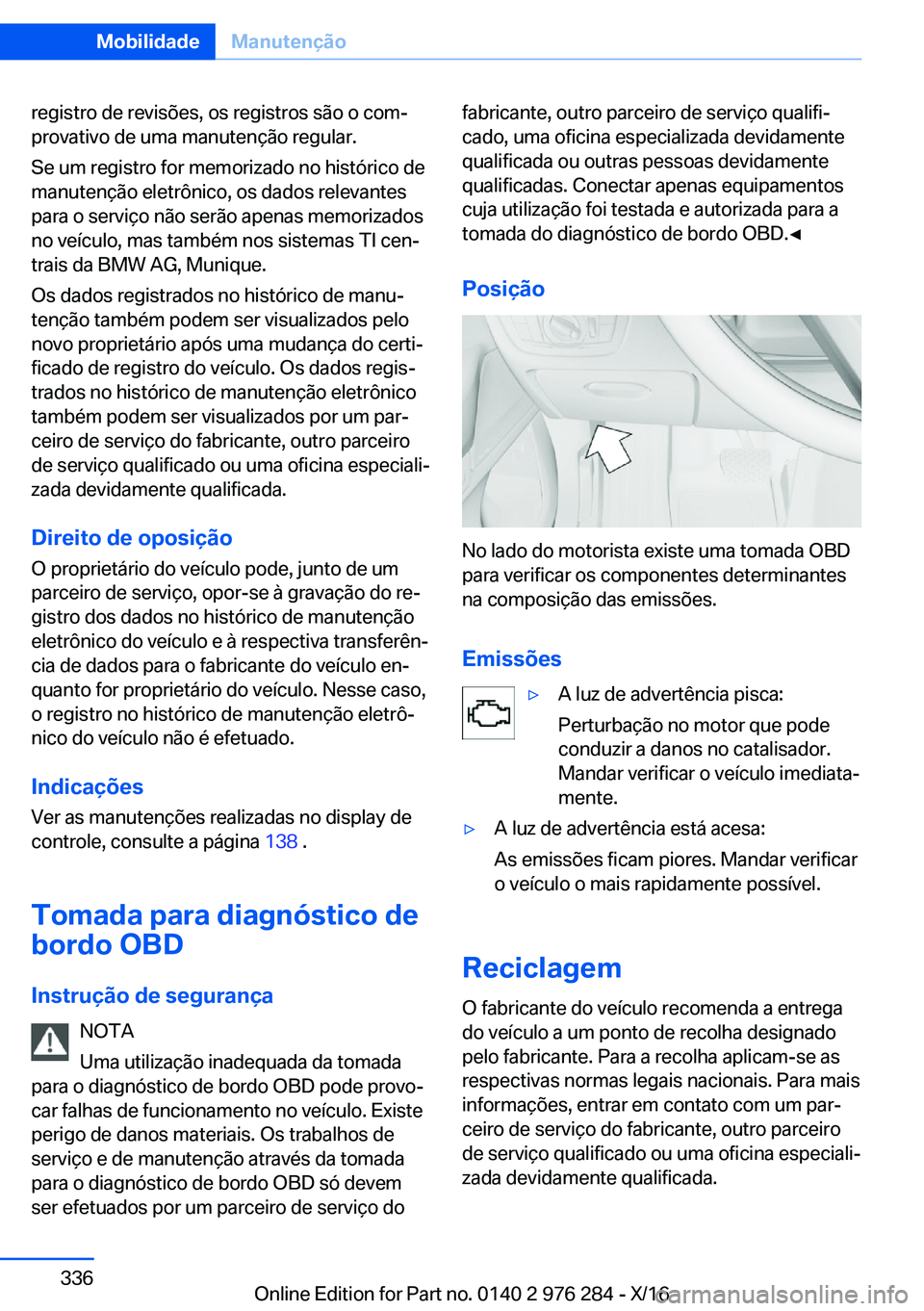 BMW 7 SERIES 2017  Manual do condutor (in Portuguese) �r�e�g�i�s�t�r�o� �d�e� �r�e�v�i�s�õ�e�s�,� �o�s� �r�e�g�i�s�t�r�o�s� �s�ã�o� �o� �c�o�mª
�p�r�o�v�a�t�i�v�o� �d�e� �u�m�a� �m�a�n�u�t�e�n�ç�ã�o� �r�e�g�u�l�a�r�.
�S�e� �u�m� �r�e�g�i�s�t�r�o� �