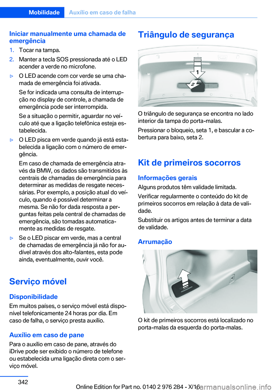 BMW 7 SERIES 2017  Manual do condutor (in Portuguese) �I�n�i�c�i�a�r��m�a�n�u�a�l�m�e�n�t�e��u�m�a��c�h�a�m�a�d�a��d�e�e�m�e�r�g�ê�n�c�i�a�1�.�T�o�c�a�r� �n�a� �t�a�m�p�a�.�2�.�M�a�n�t�e�r� �a� �t�e�c�l�a� �S�O�S� �p�r�e�s�s�i�o�n�a�d�a� �a�t�é� �o