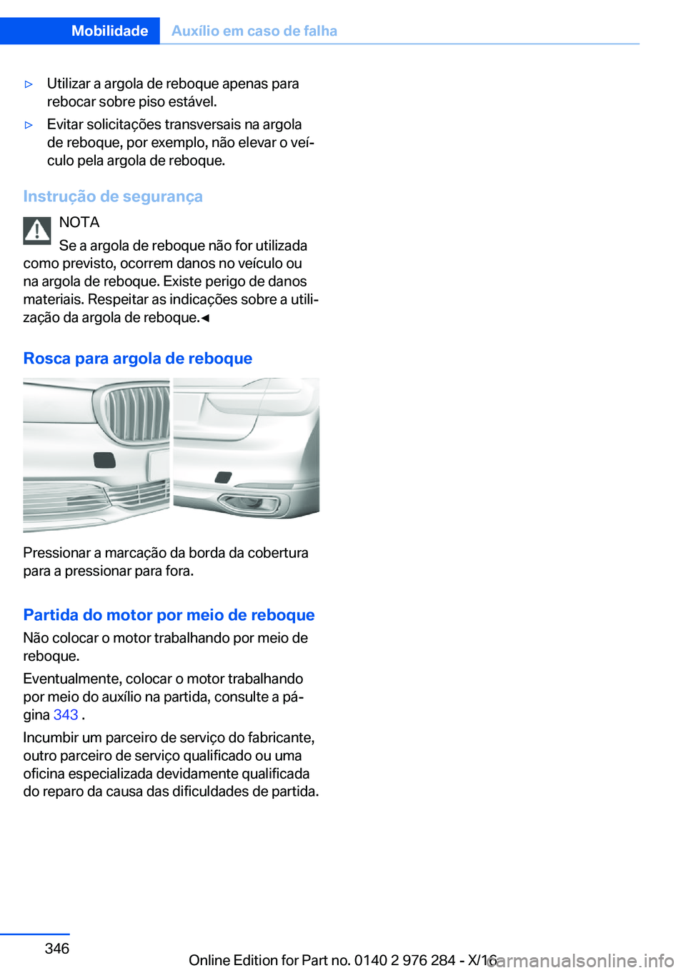 BMW 7 SERIES 2017  Manual do condutor (in Portuguese) 'y�U�t�i�l�i�z�a�r� �a� �a�r�g�o�l�a� �d�e� �r�e�b�o�q�u�e� �a�p�e�n�a�s� �p�a�r�a
�r�e�b�o�c�a�r� �s�o�b�r�e� �p�i�s�o� �e�s�t�á�v�e�l�.'y�E�v�i�t�a�r� �s�o�l�i�c�i�t�a�ç�õ�e�s� �t�r�a�n�s