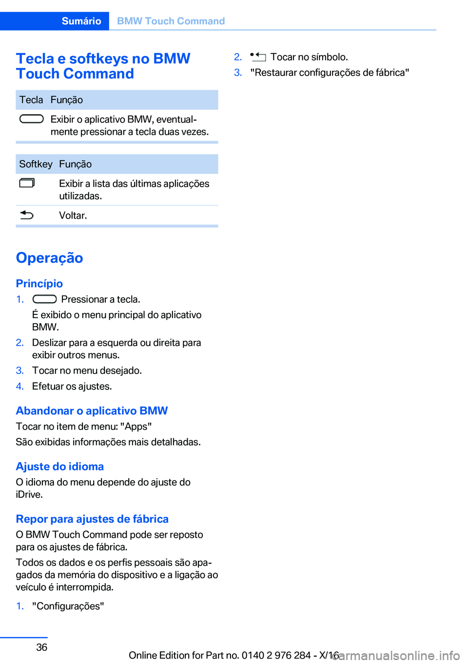 BMW 7 SERIES 2017  Manual do condutor (in Portuguese) �T�e�c�l�a��e��s�o�f�t�k�e�y�s��n�o��B�M�W
�T�o�u�c�h��C�o�m�m�a�n�d�T�e�c�l�a�F�u�n�ç�ã�o�E�x�i�b�i�r� �o� �a�p�l�i�c�a�t�i�v�o� �B�M�W�,� �e�v�e�n�t�u�a�lª
�m�e�n�t�e� �p�r�e�s�s�i�o�n�a�r�