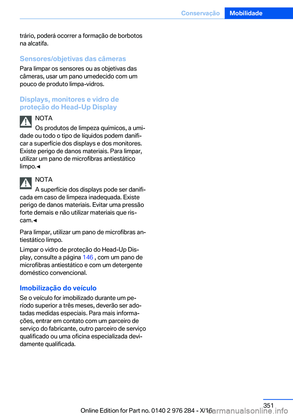 BMW 7 SERIES 2017  Manual do condutor (in Portuguese) �t�r�á�r�i�o�,� �p�o�d�e�r�á� �o�c�o�r�r�e�r� �a� �f�o�r�m�a�ç�ã�o� �d�e� �b�o�r�b�o�t�o�s
�n�a� �a�l�c�a�t�i�f�a�.
�S�e�n�s�o�r�e�s�/�o�b�j�e�t�i�v�a�s��d�a�s��c�â�m�e�r�a�s
�P�a�r�a� �l�i�m�p