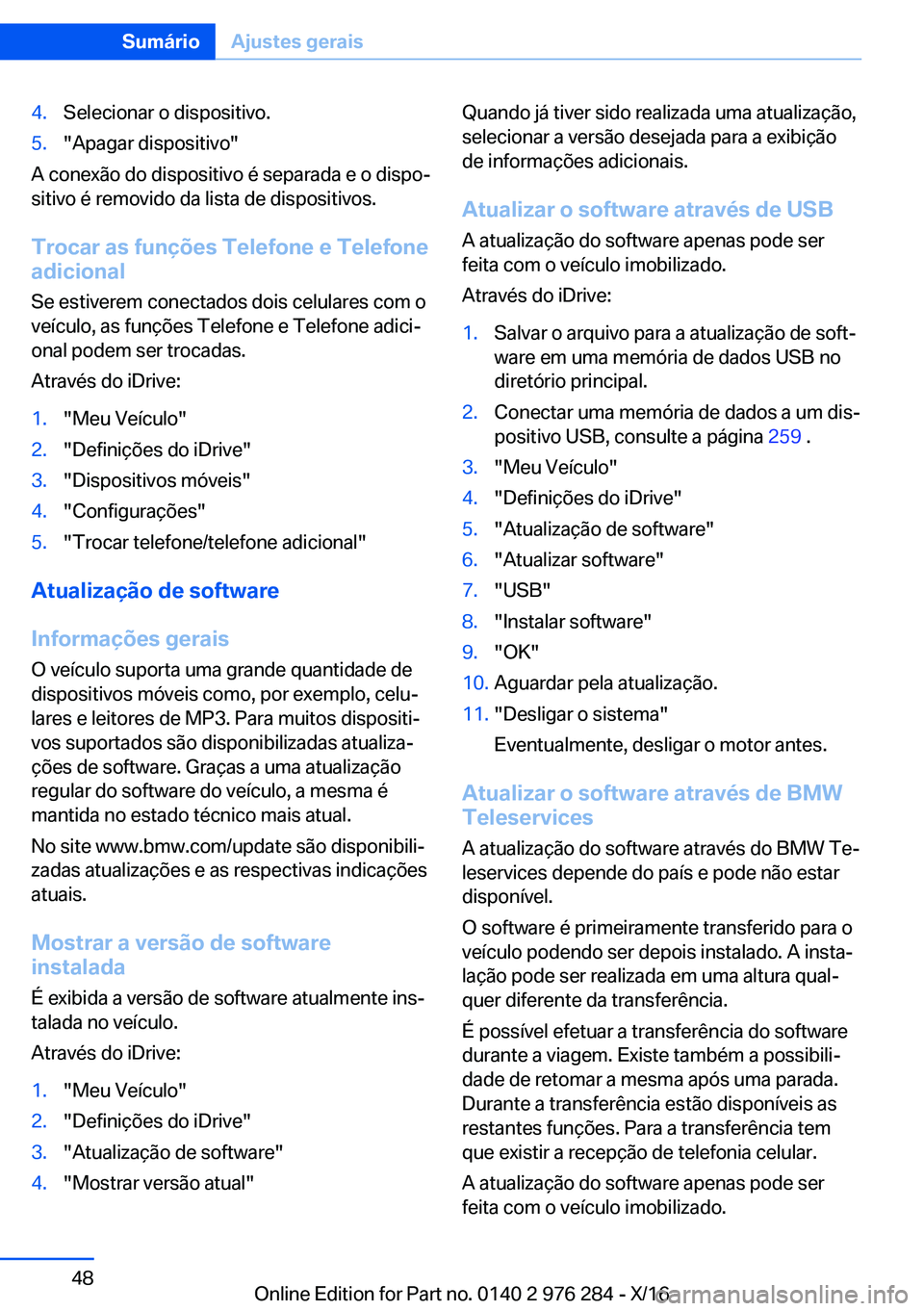 BMW 7 SERIES 2017  Manual do condutor (in Portuguese) �4�.�S�e�l�e�c�i�o�n�a�r� �o� �d�i�s�p�o�s�i�t�i�v�o�.�5�.�"�A�p�a�g�a�r� �d�i�s�p�o�s�i�t�i�v�o�"
�A� �c�o�n�e�x�ã�o� �d�o� �d�i�s�p�o�s�i�t�i�v�o� �é� �s�e�p�a�r�a�d�a� �e� �o� �d�i�s�p�o