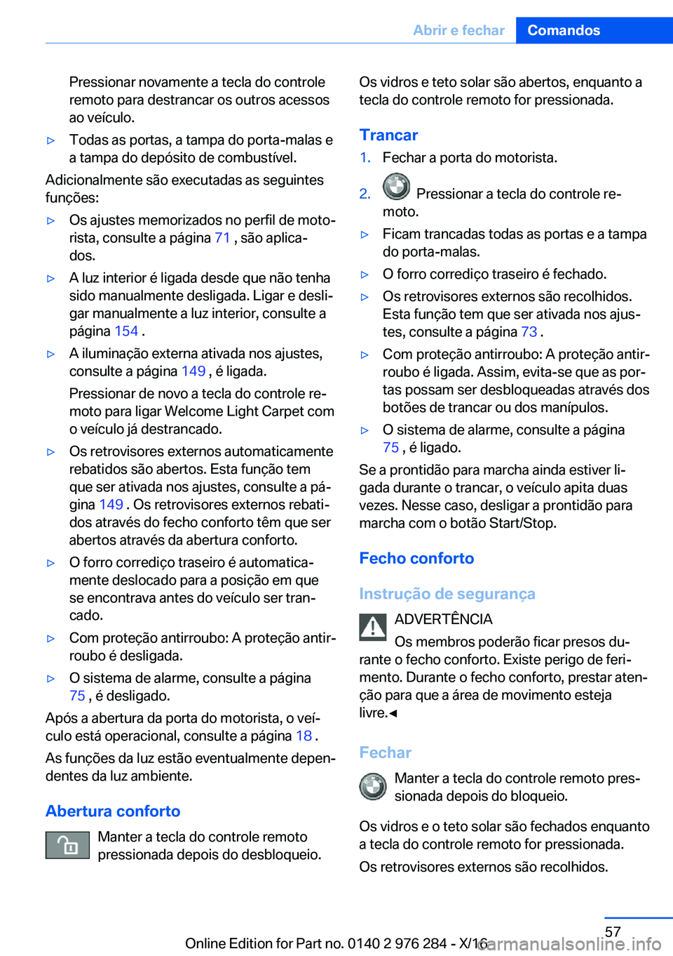 BMW 7 SERIES 2017  Manual do condutor (in Portuguese) �P�r�e�s�s�i�o�n�a�r� �n�o�v�a�m�e�n�t�e� �a� �t�e�c�l�a� �d�o� �c�o�n�t�r�o�l�e�r�e�m�o�t�o� �p�a�r�a� �d�e�s�t�r�a�n�c�a�r� �o�s� �o�u�t�r�o�s� �a�c�e�s�s�o�s
�a�o� �v�e�í�c�u�l�o�.'y�T�o�d�a�s