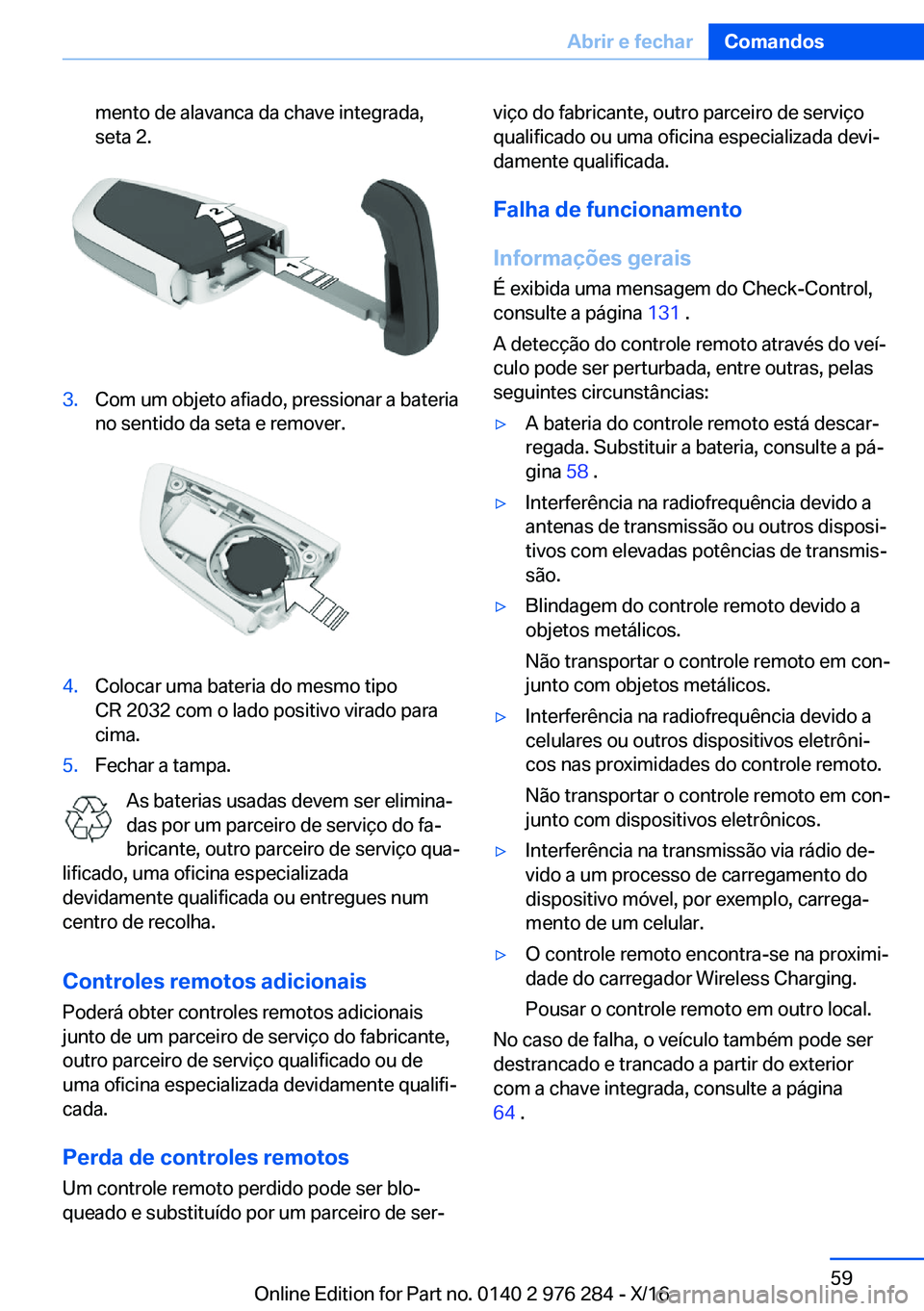 BMW 7 SERIES 2017  Manual do condutor (in Portuguese) �m�e�n�t�o� �d�e� �a�l�a�v�a�n�c�a� �d�a� �c�h�a�v�e� �i�n�t�e�g�r�a�d�a�,�s�e�t�a� �2�.�3�.�C�o�m� �u�m� �o�b�j�e�t�o� �a�f�i�a�d�o�,� �p�r�e�s�s�i�o�n�a�r� �a� �b�a�t�e�r�i�a�n�o� �s�e�n�t�i�d�o� �d