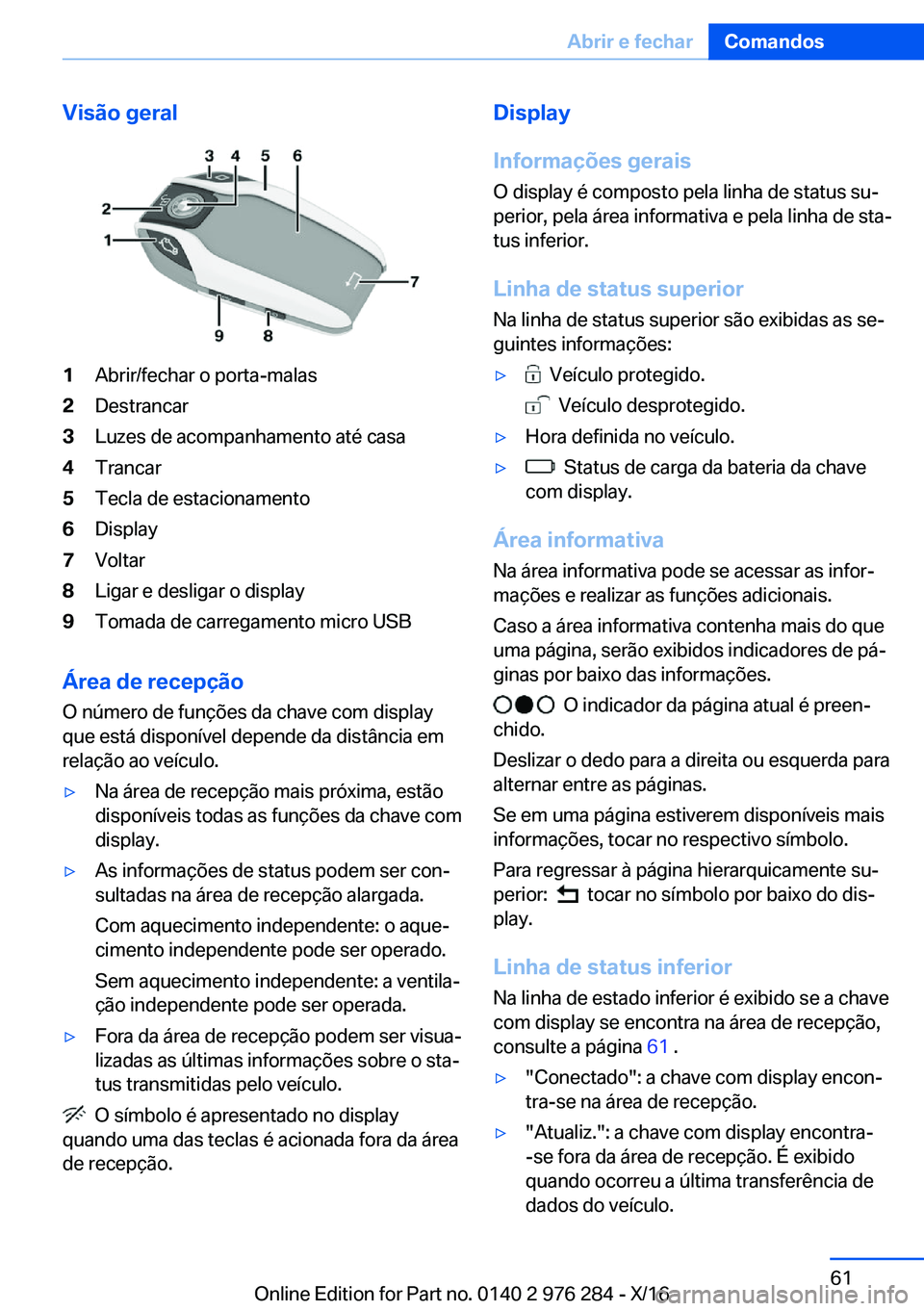 BMW 7 SERIES 2017  Manual do condutor (in Portuguese) �V�i�s�ã�o��g�e�r�a�l�1�A�b�r�i�r�/�f�e�c�h�a�r� �o� �p�o�r�t�a�-�m�a�l�a�s�2�D�e�s�t�r�a�n�c�a�r�3�L�u�z�e�s� �d�e� �a�c�o�m�p�a�n�h�a�m�e�n�t�o� �a�t�é� �c�a�s�a�4�T�r�a�n�c�a�r�5�T�e�c�l�a� �d�e