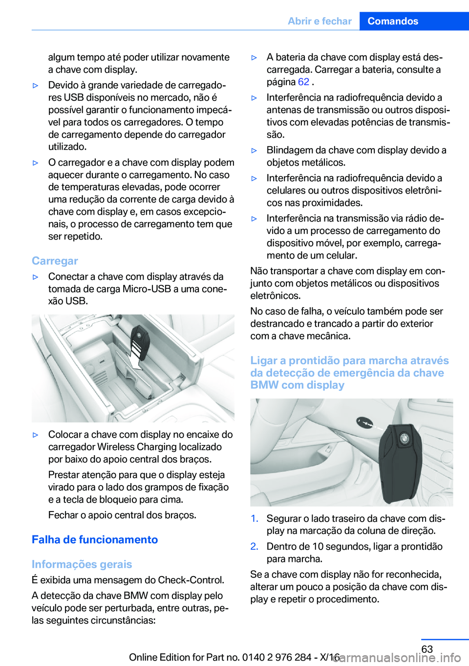 BMW 7 SERIES 2017  Manual do condutor (in Portuguese) �a�l�g�u�m� �t�e�m�p�o� �a�t�é� �p�o�d�e�r� �u�t�i�l�i�z�a�r� �n�o�v�a�m�e�n�t�e
�a� �c�h�a�v�e� �c�o�m� �d�i�s�p�l�a�y�.'y�D�e�v�i�d�o� �à� �g�r�a�n�d�e� �v�a�r�i�e�d�a�d�e� �d�e� �c�a�r�r�e�g�