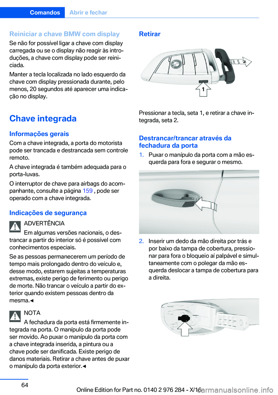 BMW 7 SERIES 2017  Manual do condutor (in Portuguese) �R�e�i�n�i�c�i�a�r��a��c�h�a�v�e��B�M�W��c�o�m��d�i�s�p�l�a�y�S�e� �n�ã�o� �f�o�r� �p�o�s�s�í�v�e�l� �l�i�g�a�r� �a� �c�h�a�v�e� �c�o�m� �d�i�s�p�l�a�y
�c�a�r�r�e�g�a�d�a� �o�u� �s�e� �o� �d�i�