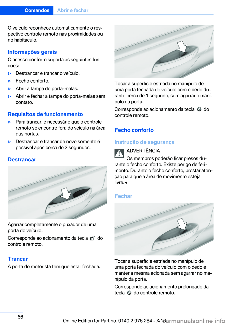 BMW 7 SERIES 2017  Manual do condutor (in Portuguese) �O� �v�e�í�c�u�l�o� �r�e�c�o�n�h�e�c�e� �a�u�t�o�m�a�t�i�c�a�m�e�n�t�e� �o� �r�e�sª
�p�e�c�t�i�v�o� �c�o�n�t�r�o�l�e� �r�e�m�o�t�o� �n�a�s� �p�r�o�x�i�m�i�d�a�d�e�s� �o�u
�n�o� �h�a�b�i�t�á�c�u�l�