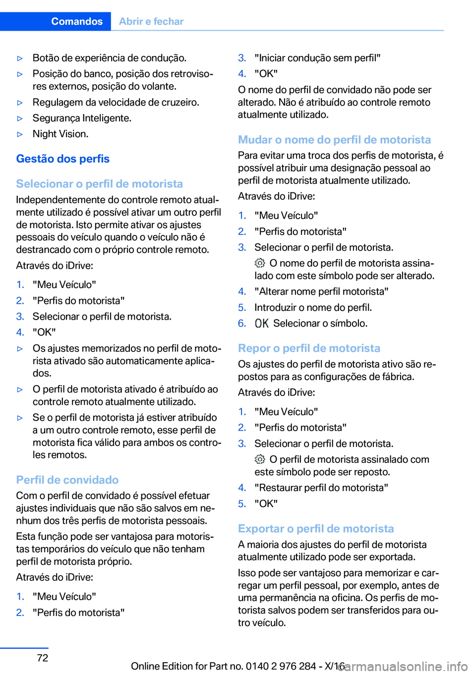 BMW 7 SERIES 2017  Manual do condutor (in Portuguese) 'y�B�o�t�ã�o� �d�e� �e�x�p�e�r�i�ê�n�c�i�a� �d�e� �c�o�n�d�u�ç�ã�o�.'y�P�o�s�i�ç�ã�o� �d�o� �b�a�n�c�o�,� �p�o�s�i�ç�ã�o� �d�o�s� �r�e�t�r�o�v�i�s�oª
�r�e�s� �e�x�t�e�r�n�o�s�,� �p�o