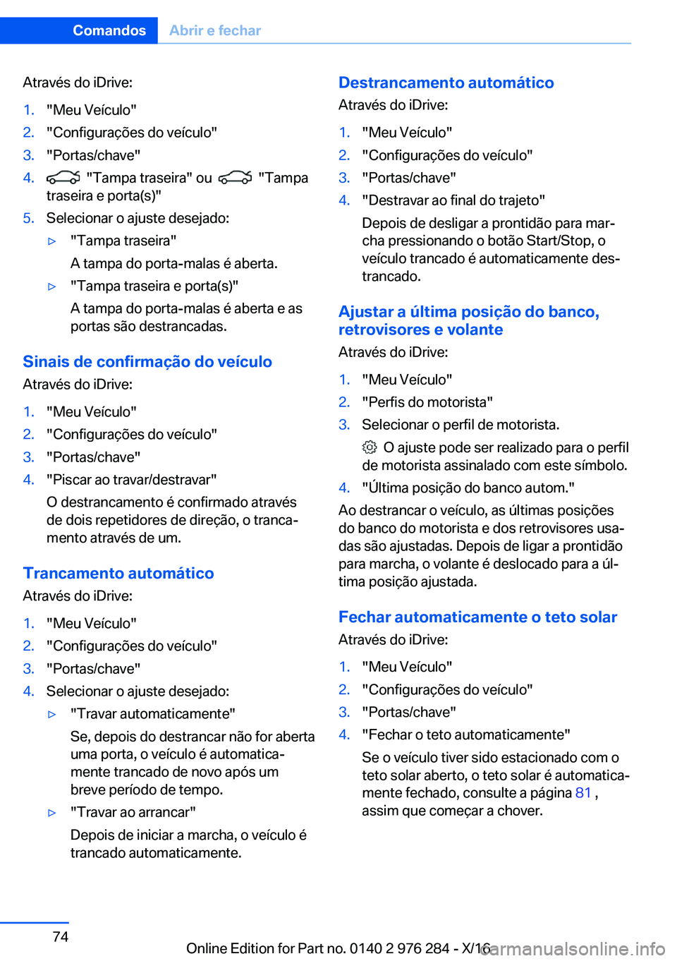 BMW 7 SERIES 2017  Manual do condutor (in Portuguese) �A�t�r�a�v�é�s� �d�o� �i�D�r�i�v�e�:�1�.�"�M�e�u� �V�e�í�c�u�l�o�"�2�.�"�C�o�n�f�i�g�u�r�a�ç�õ�e�s� �d�o� �v�e�í�c�u�l�o�"�3�.�"�P�o�r�t�a�s�/�c�h�a�v�e�"�4�.� � �"�T�