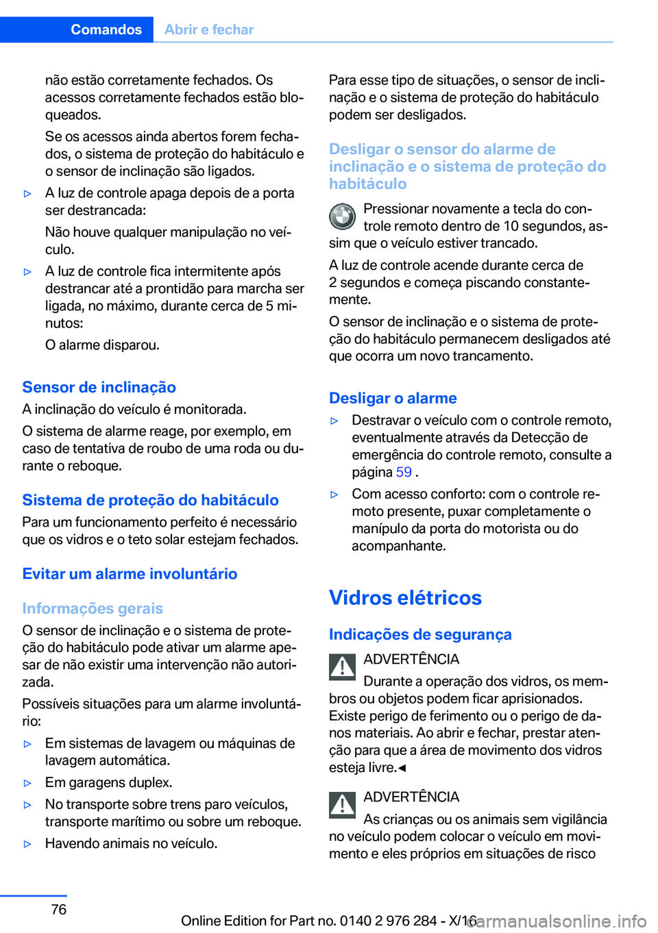 BMW 7 SERIES 2017  Manual do condutor (in Portuguese) �n�ã�o� �e�s�t�ã�o� �c�o�r�r�e�t�a�m�e�n�t�e� �f�e�c�h�a�d�o�s�.� �O�s
�a�c�e�s�s�o�s� �c�o�r�r�e�t�a�m�e�n�t�e� �f�e�c�h�a�d�o�s� �e�s�t�ã�o� �b�l�oª �q�u�e�a�d�o�s�.
�S�e� �o�s� �a�c�e�s�s�o�s�