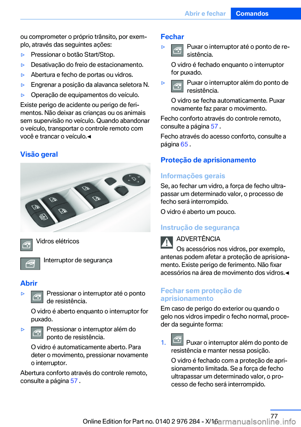 BMW 7 SERIES 2017  Manual do condutor (in Portuguese) �o�u� �c�o�m�p�r�o�m�e�t�e�r� �o� �p�r�ó�p�r�i�o� �t�r�â�n�s�i�t�o�,� �p�o�r� �e�x�e�mª�p�l�o�,� �a�t�r�a�v�é�s� �d�a�s� �s�e�g�u�i�n�t�e�s� �a�ç�õ�e�s�:'y�P�r�e�s�s�i�o�n�a�r� �o� �b�o�t�