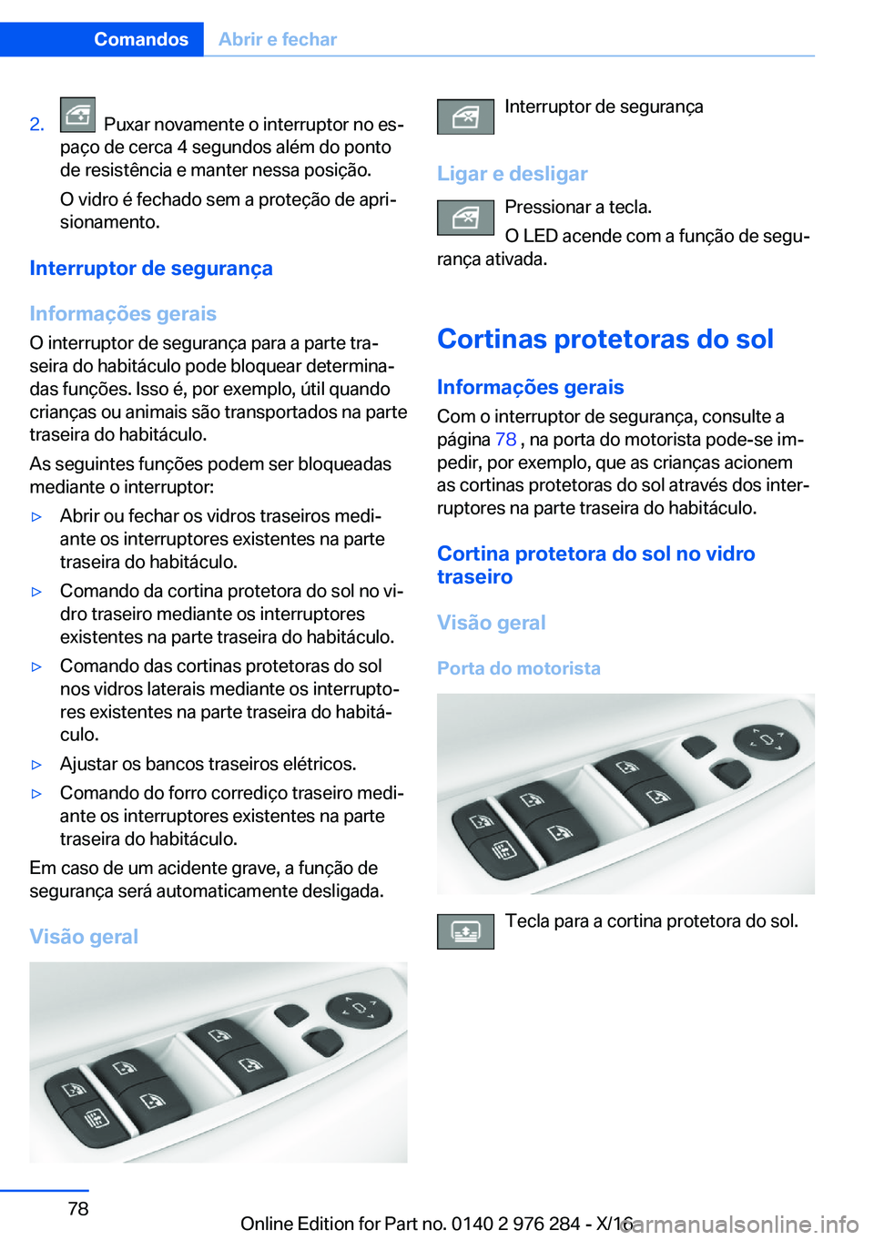 BMW 7 SERIES 2017  Manual do condutor (in Portuguese) �2�.� � �P�u�x�a�r� �n�o�v�a�m�e�n�t�e� �o� �i�n�t�e�r�r�u�p�t�o�r� �n�o� �e�sª
�p�a�ç�o� �d�e� �c�e�r�c�a� �4� �s�e�g�u�n�d�o�s� �a�l�é�m� �d�o� �p�o�n�t�o �d�e� �r�e�s�i�s�t�ê�n�c�i�a� �e� �m�a
