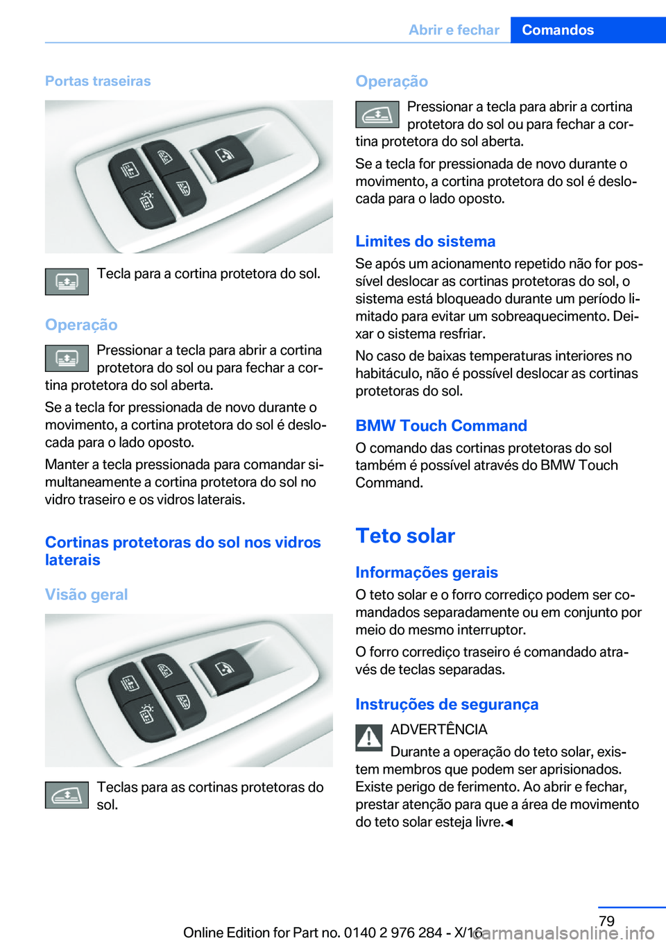 BMW 7 SERIES 2017  Manual do condutor (in Portuguese) �P�o�r�t�a�s��t�r�a�s�e�i�r�a�s
�T�e�c�l�a� �p�a�r�a� �a� �c�o�r�t�i�n�a� �p�r�o�t�e�t�o�r�a� �d�o� �s�o�l�.
�O�p�e�r�a�