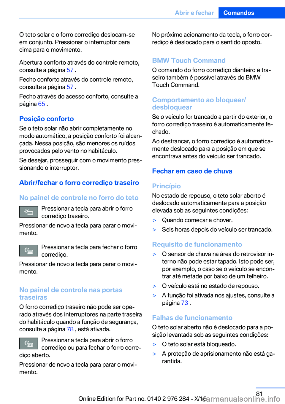 BMW 7 SERIES 2017  Manual do condutor (in Portuguese) �O� �t�e�t�o� �s�o�l�a�r� �e� �o� �f�o�r�r�o� �c�o�r�r�e�d�i�ç�o� �d�e�s�l�o�c�a�m�-�s�e�e�m� �c�o�n�j�u�n�t�o�.� �P�r�e�s�s�i�o�n�a�r� �o� �i�n�t�e�r�r�u�p�t�o�r� �p�a�r�a�c�i�m�a� �p�a�r�a� �o� �m�