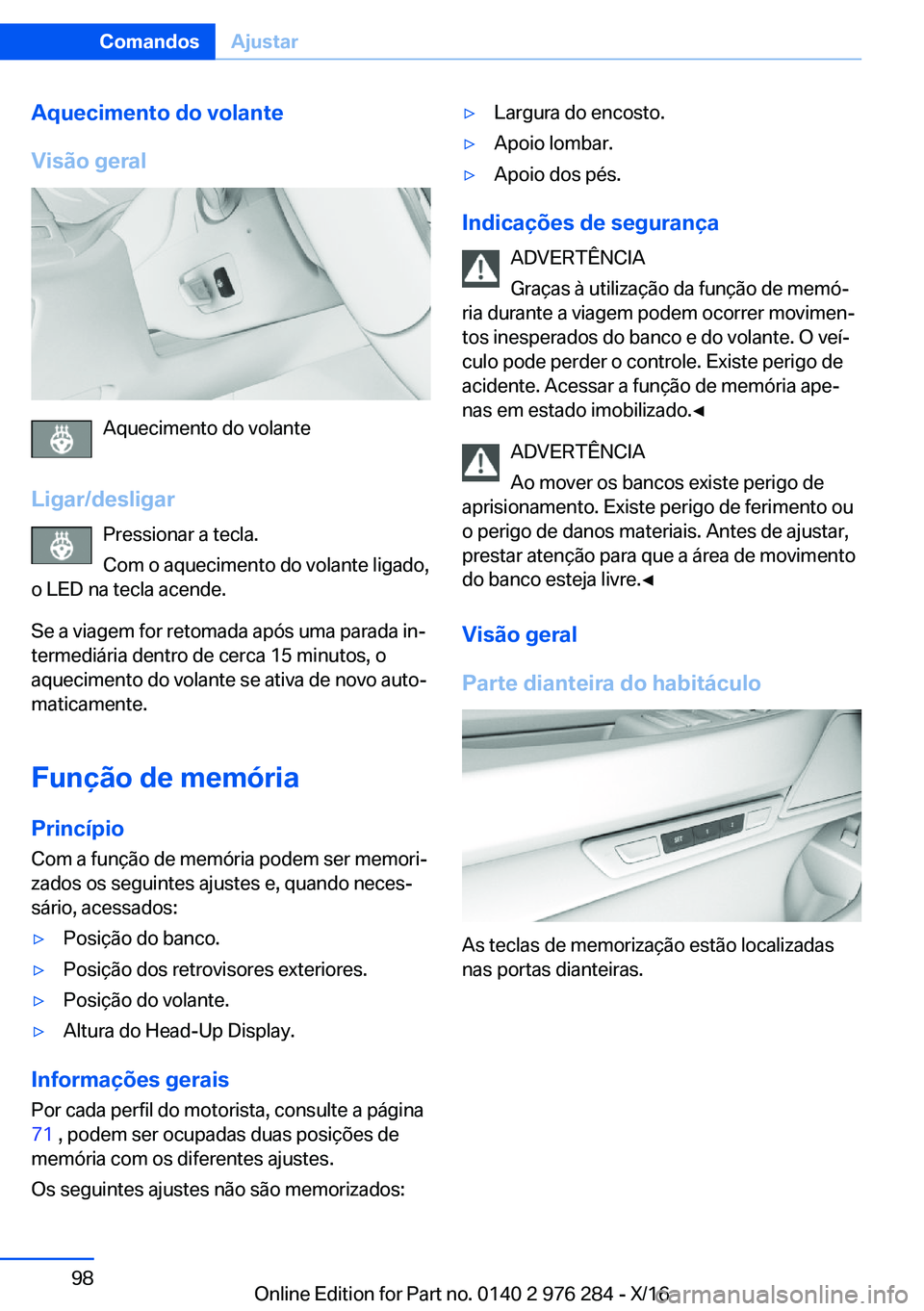 BMW 7 SERIES 2017  Manual do condutor (in Portuguese) �A�q�u�e�c�i�m�e�n�t�o��d�o��v�o�l�a�n�t�e
�V�i�s�ã�o��g�e�r�a�l
�A�q�u�e�c�i�m�e�n�t�o� �d�o� �v�o�l�a�n�t�e
�L�i�g�a�r�/�d�e�s�l�i�g�a�r �P�r�e�s�s�i�o�n�a�r� �a� �t�e�c�l�a�.
�C�o�m� �o� �a�q�u