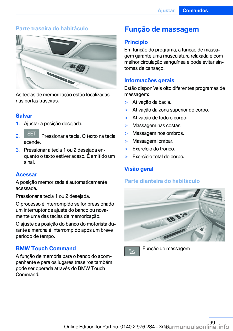 BMW 7 SERIES 2017  Manual do condutor (in Portuguese) �P�a�r�t�e��t�r�a�s�e�i�r�a��d�o��h�a�b�i�t�á�c�u�l�o
�A�s� �t�e�c�l�a�s� �d�e� �m�e�m�o�r�i�z�a�ç�ã�o� �e�s�t�ã�o� �l�o�c�a�l�i�z�a�d�a�s
�n�a�s� �p�o�r�t�a�s� �t�r�a�s�e�i�r�a�s�.
�S�a�l�v�a�