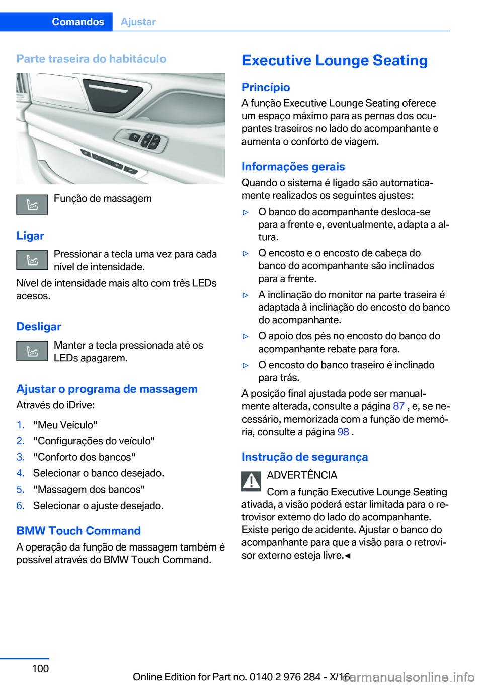 BMW 7 SERIES 2017  Manual do condutor (in Portuguese) �P�a�r�t�e��t�r�a�s�e�i�r�a��d�o��h�a�b�i�t�á�c�u�l�o
�F�u�n�ç�ã�o� �d�e� �m�a�s�s�a�g�e�m
�L�i�g�a�r �P�r�e�s�s�i�o�n�a�r� �a� �t�e�c�l�a� �u�m�a� �v�e�z� �p�a�r�a� �c�a�d�a
�n�í�v�e�l� �d�e� 