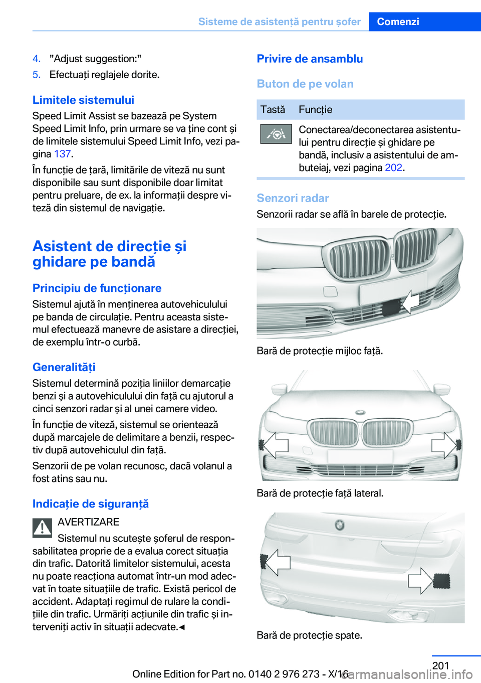 BMW 7 SERIES 2017  Ghiduri De Utilizare (in Romanian) �4�.�"�A�d�j�u�s�t� �s�u�g�g�e�s�t�i�o�n�:�"�5�.�E�f�e�c�t�u�a *�i� �r�e�g�l�a�j�e�l�e� �d�o�r�i�t�e�.
�L�i�m�i�t�e�l�e��s�i�s�t�e�m�u�l�u�i
�S�p�e�e�d� �L�i�m�i�t� �A�s�s�i�s�t� �s�e� �b�a�z