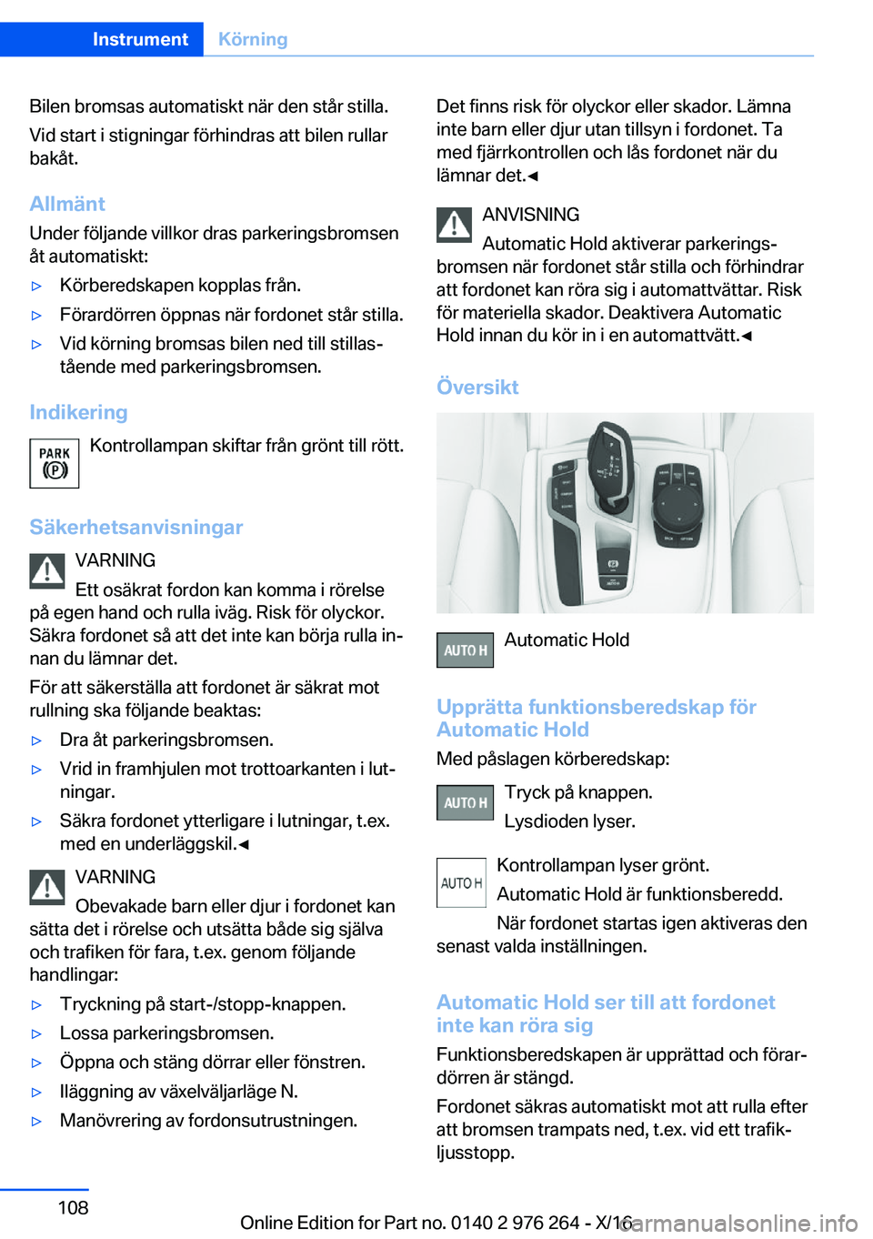 BMW 7 SERIES 2017  InstruktionsbÖcker (in Swedish) �B�i�l�e�n� �b�r�o�m�s�a�s� �a�u�t�o�m�a�t�i�s�k�t� �n�ä�r� �d�e�n� �s�t�å�r� �s�t�i�l�l�a�.�V�i�d� �s�t�a�r�t� �i� �s�t�i�g�n�i�n�g�a�r� �f�ö�r�h�i�n�d�r�a�s� �a�t�t� �b�i�l�e�n� �r�u�l�l�a�r�b�a�