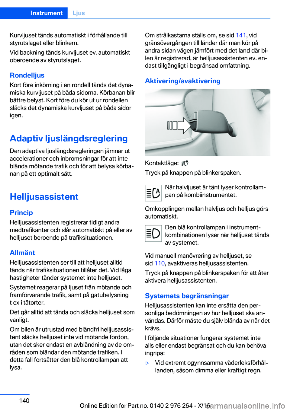 BMW 7 SERIES 2017  InstruktionsbÖcker (in Swedish) �K�u�r�v�l�j�u�s�e�t� �t�ä�n�d�s� �a�u�t�o�m�a�t�i�s�k�t� �i� �f�ö�r�h�å�l�l�a�n�d�e� �t�i�l�l�s�t�y�r�u�t�s�l�a�g�e�t� �e�l�l�e�r� �b�l�i�n�k�e�r�n�.
�V�i�d� �b�a�c�k�n�i�n�g� �t�ä�n�d�s� �k�u�r�