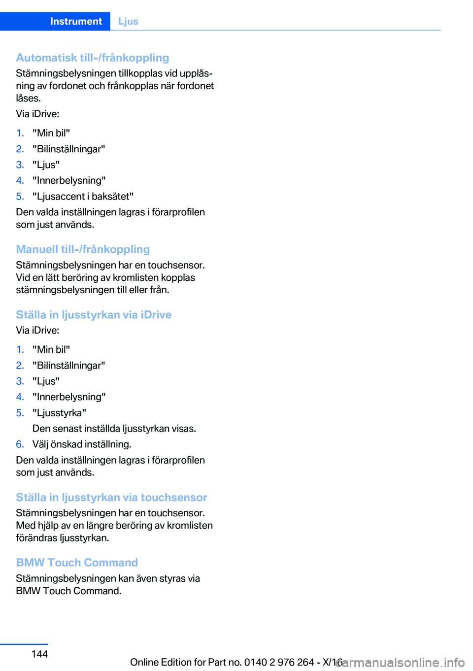 BMW 7 SERIES 2017  InstruktionsbÖcker (in Swedish) �A�u�t�o�m�a�t�i�s�k��t�i�l�l�-�/�f�r�å�n�k�o�p�p�l�i�n�g
�S�t�ä�m�n�i�n�g�s�b�e�l�y�s�n�i�n�g�e�n� �t�i�l�l�k�o�p�p�l�a�s� �v�i�d� �u�p�p�l�å�sj
�n�i�n�g� �a�v� �f�o�r�d�o�n�e�t� �o�c�h� �f�r�å