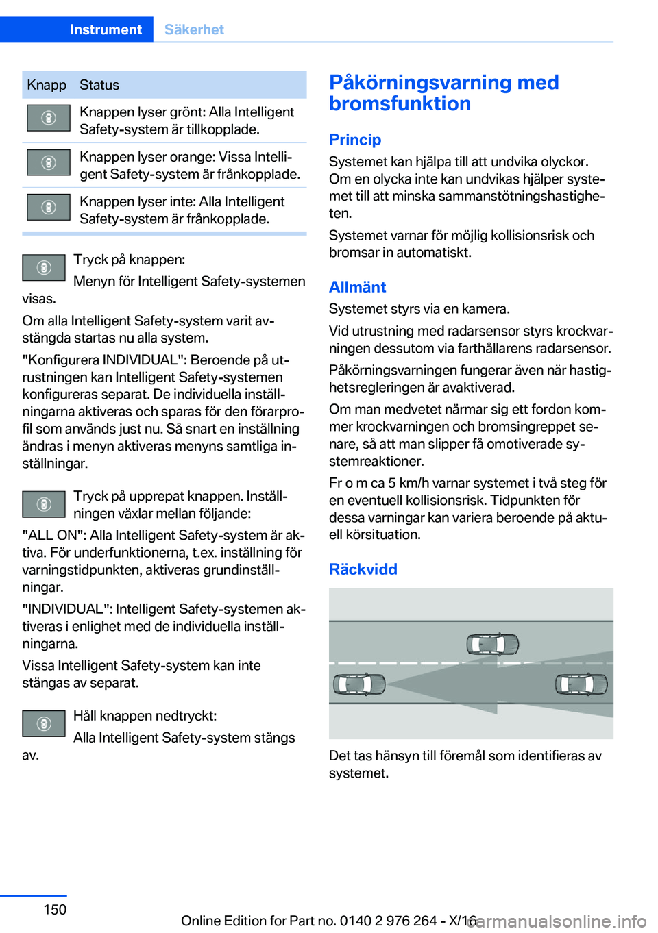 BMW 7 SERIES 2017  InstruktionsbÖcker (in Swedish) �K�n�a�p�p�S�t�a�t�u�s�K�n�a�p�p�e�n� �l�y�s�e�r� �g�r�ö�n�t�:� �A�l�l�a� �I�n�t�e�l�l�i�g�e�n�t
�S�a�f�e�t�y�-�s�y�s�t�e�m� �ä�r� �t�i�l�l�k�o�p�p�l�a�d�e�.�K�n�a�p�p�e�n� �l�y�s�e�r� �o�r�a�n�g�e�