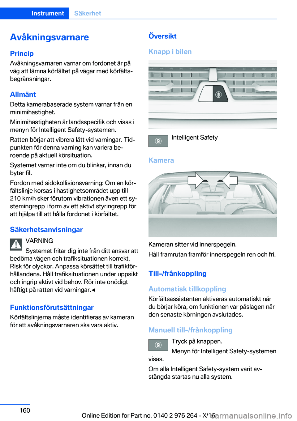 BMW 7 SERIES 2017  InstruktionsbÖcker (in Swedish) �A�v�å�k�n�i�n�g�s�v�a�r�n�a�r�e
�P�r�i�n�c�i�p �A�v�å�k�n�i�n�g�s�v�a�r�n�a�r�e�n� �v�a�r�n�a�r� �o�m� �f�o�r�d�o�n�e�t� �ä�r� �p�å
�v�ä�g� �a�t�t� �l�ä�m�n�a� �k�ö�r�f�ä�l�t�e�t� �p�å� �v�