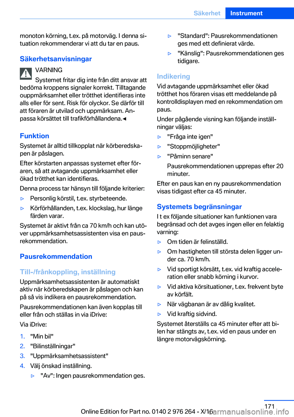 BMW 7 SERIES 2017  InstruktionsbÖcker (in Swedish) �m�o�n�o�t�o�n� �k�ö�r�n�i�n�g�,� �t�.�e�x�.� �p�å� �m�o�t�o�r�v�ä�g�.� �I� �d�e�n�n�a� �s�ij�t�u�a�t�i�o�n� �r�e�k�o�m�m�e�n�d�e�r�a�r� �v�i� �a�t�t� �d�u� �t�a�r� �e�n� �p�a�u�s�.
�S�ä�k�e�r�h�