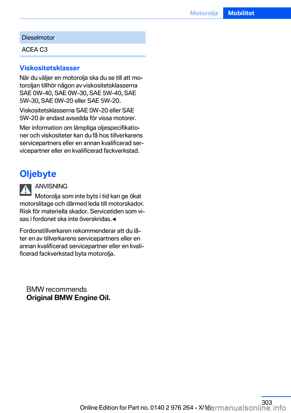 BMW 7 SERIES 2017  InstruktionsbÖcker (in Swedish) �D�i�e�s�e�l�m�o�t�o�r�A�C�E�A� �C�3
�V�i�s�k�o�s�i�t�e�t�s�k�l�a�s�s�e�r�N�ä�r� �d�u� �v�ä�l�j�e�r� �e�n� �m�o�t�o�r�o�l�j�a� �s�k�a� �d�u� �s�e� �t�i�l�l� �a�t�t� �m�oj
�t�o�r�o�l�j�a�n� �t�i�l�l